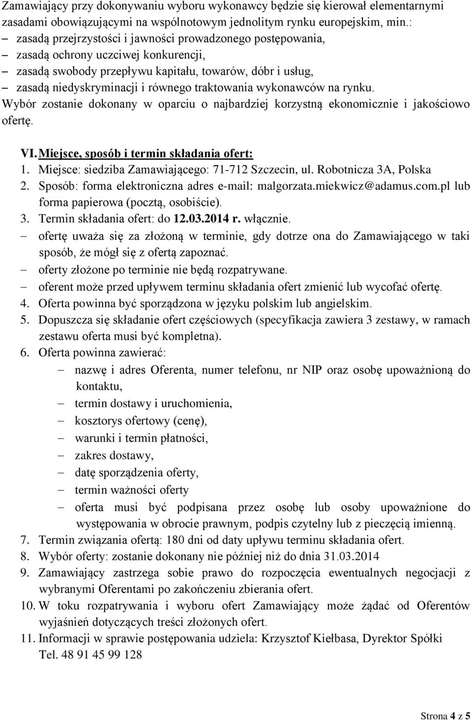 traktowania wykonawców na rynku. Wybór zostanie dokonany w oparciu o najbardziej korzystną ekonomicznie i jakościowo ofertę. VI. Miejsce, sposób i termin składania ofert:.