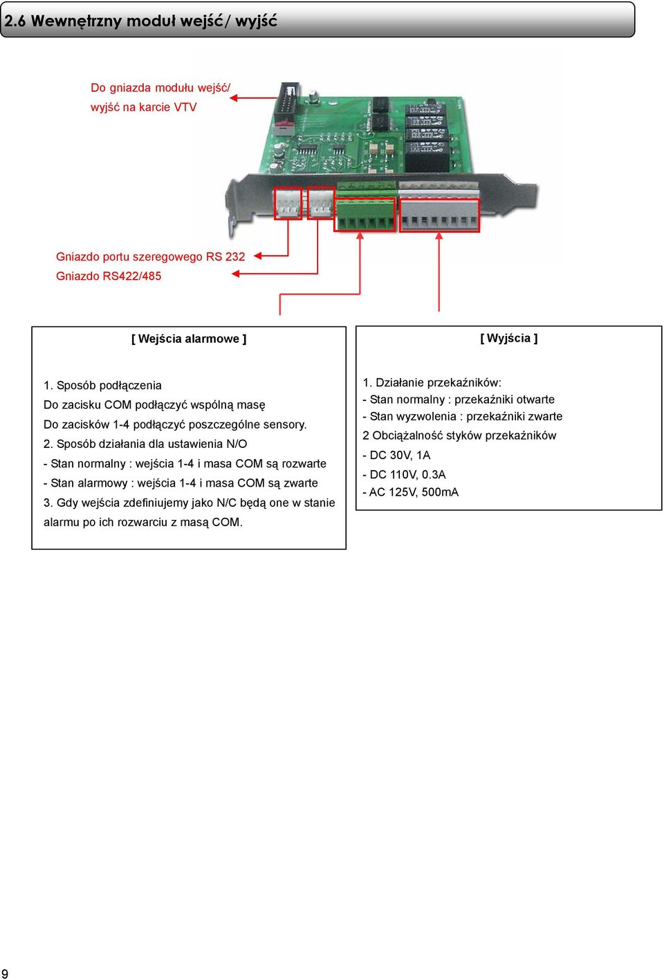 Sposób działania dla ustawienia N/O - Stan normalny : wejścia 1-4 i masa COM są rozwarte - Stan alarmowy : wejścia 1-4 i masa COM są zwarte 3.