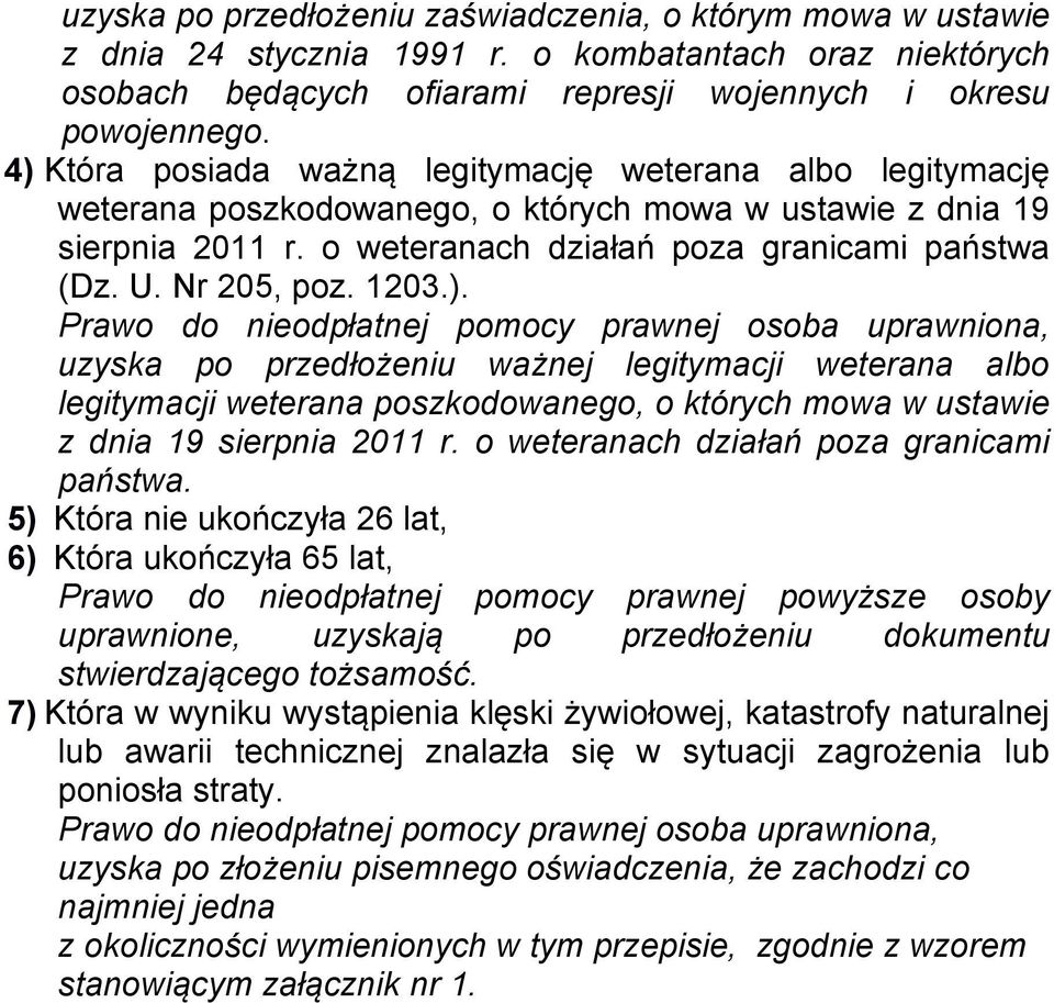 Nr 205, poz. 1203.). uzyska po przedłożeniu ważnej legitymacji weterana albo legitymacji weterana poszkodowanego, o których mowa w ustawie z dnia 19 sierpnia 2011 r.