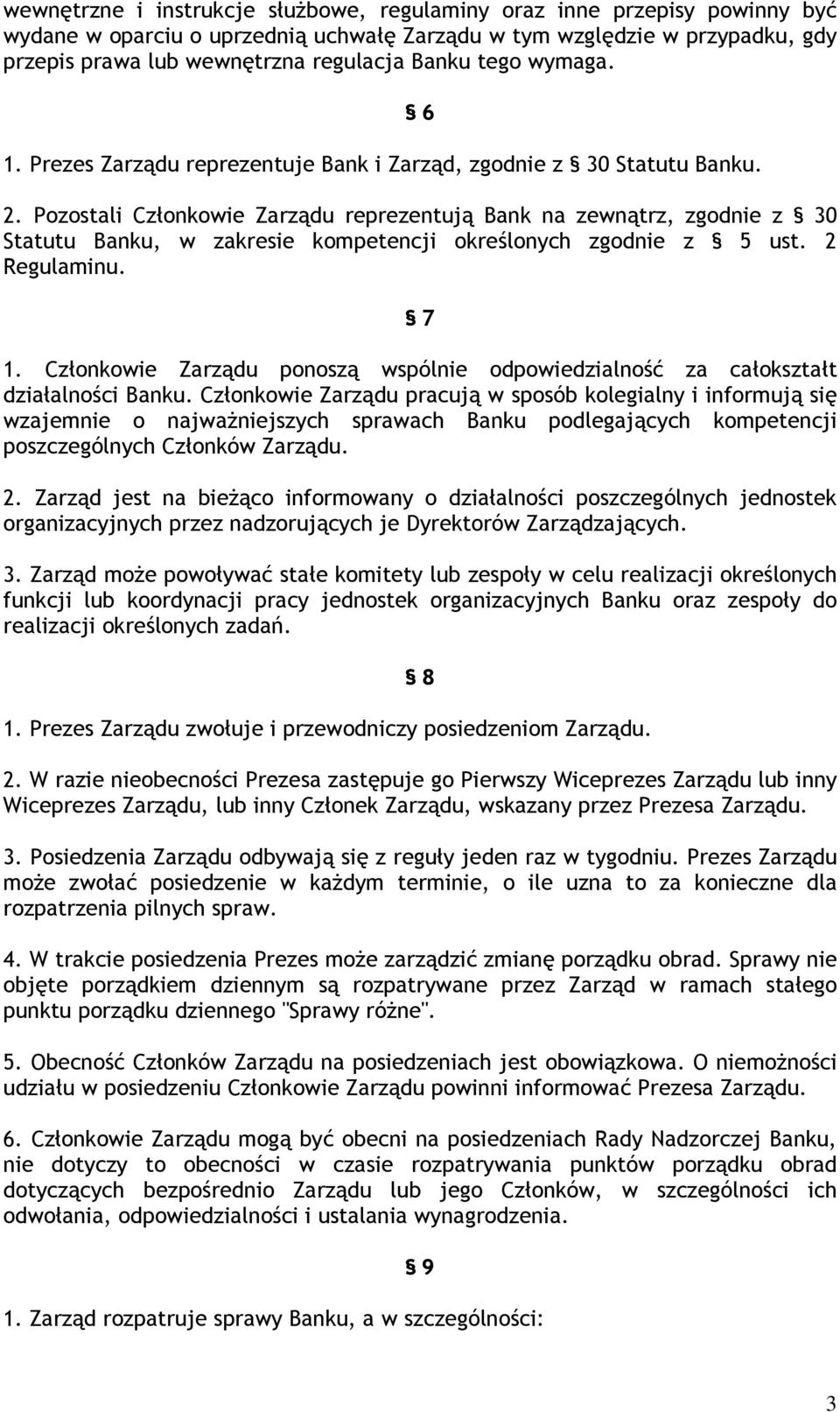 Pozostali Członkowie Zarządu reprezentują Bank na zewnątrz, zgodnie z 30 Statutu Banku, w zakresie kompetencji określonych zgodnie z 5 ust. 2 Regulaminu. 7 1.