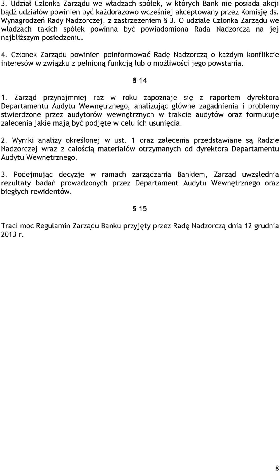 Członek Zarządu powinien poinformować Radę Nadzorczą o każdym konflikcie interesów w związku z pełnioną funkcją lub o możliwości jego powstania. 14 1.