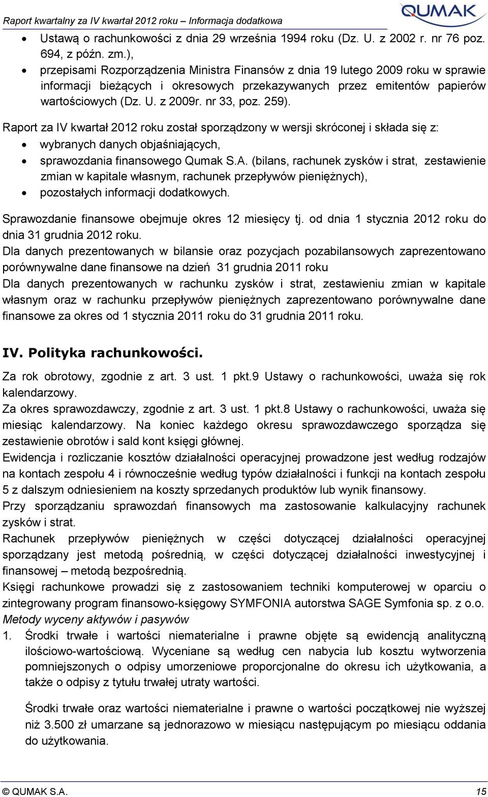 259). Raport za IV kwartał 2012 roku został sporządzony w wersji skróconej i składa się z: wybranych danych objaśniających, sprawozdania finansowego Qumak S.A.