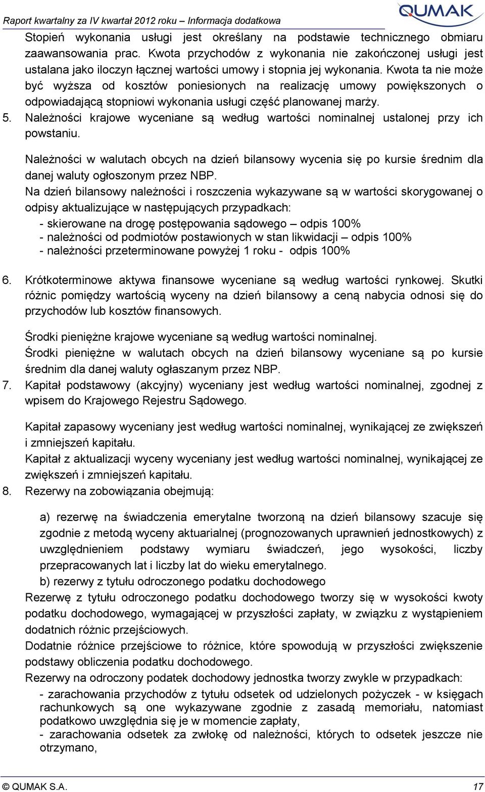 Kwota ta nie może być wyższa od kosztów poniesionych na realizację umowy powiększonych o odpowiadającą stopniowi wykonania usługi część planowanej marży. 5.