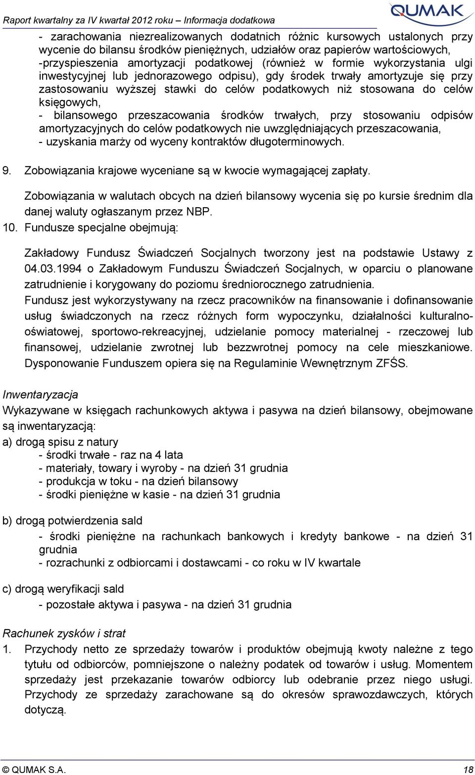 stawki do celów podatkowych niż stosowana do celów księgowych, - bilansowego przeszacowania środków trwałych, przy stosowaniu odpisów amortyzacyjnych do celów podatkowych nie uwzględniających