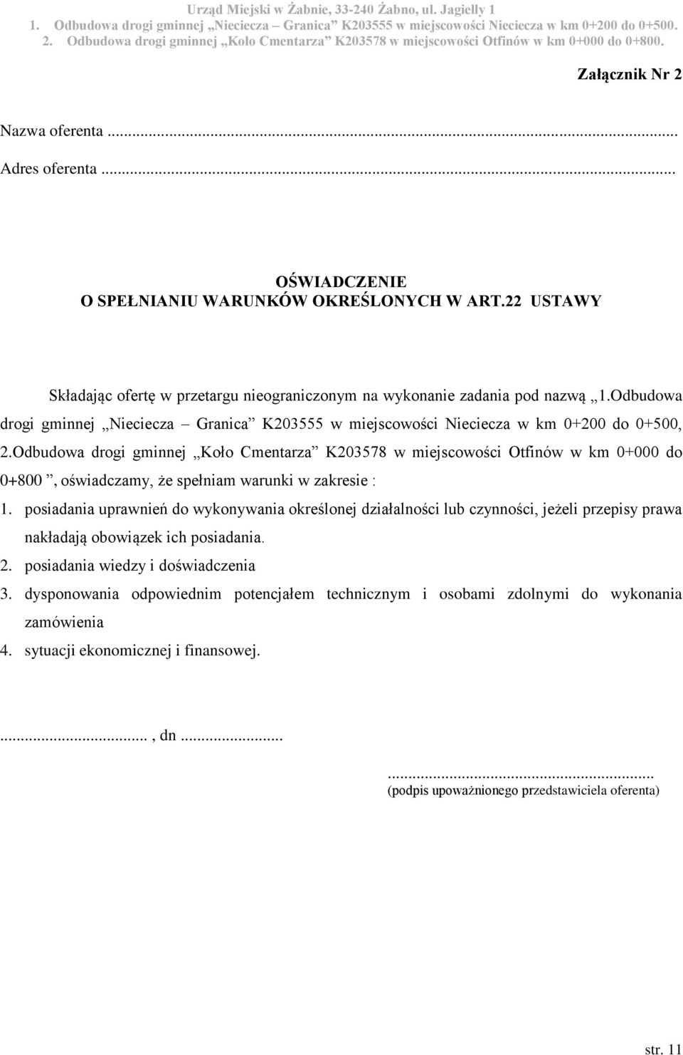 Odbudowa drogi gminnej Koło Cmentarza K203578 w miejscowości Otfinów w km 0+000 do 0+800, oświadczamy, że spełniam warunki w zakresie : 1.