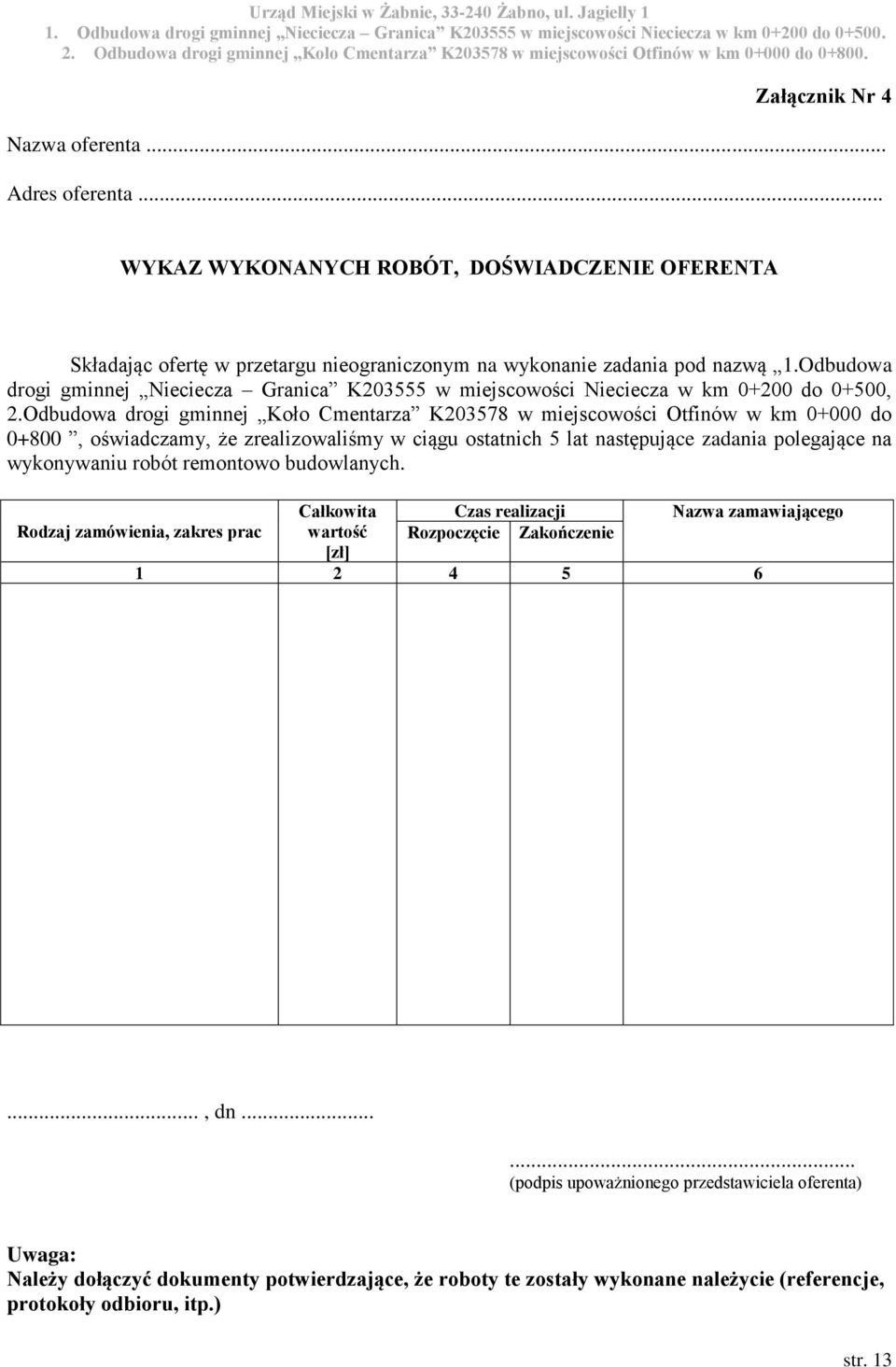Odbudowa drogi gminnej Koło Cmentarza K203578 w miejscowości Otfinów w km 0+000 do 0+800, oświadczamy, że zrealizowaliśmy w ciągu ostatnich 5 lat następujące zadania polegające na wykonywaniu robót