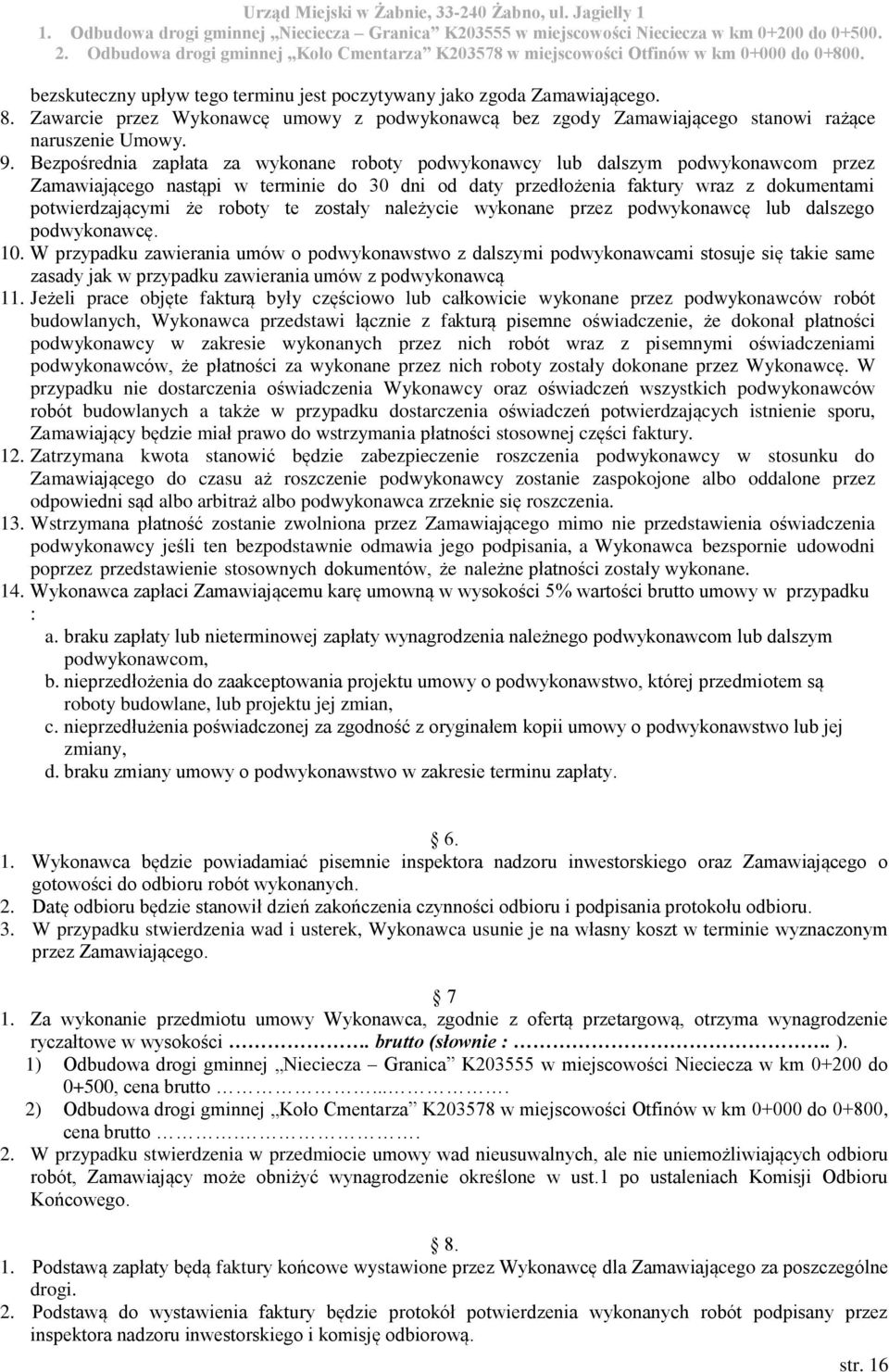 roboty te zostały należycie wykonane przez podwykonawcę lub dalszego podwykonawcę. 10.