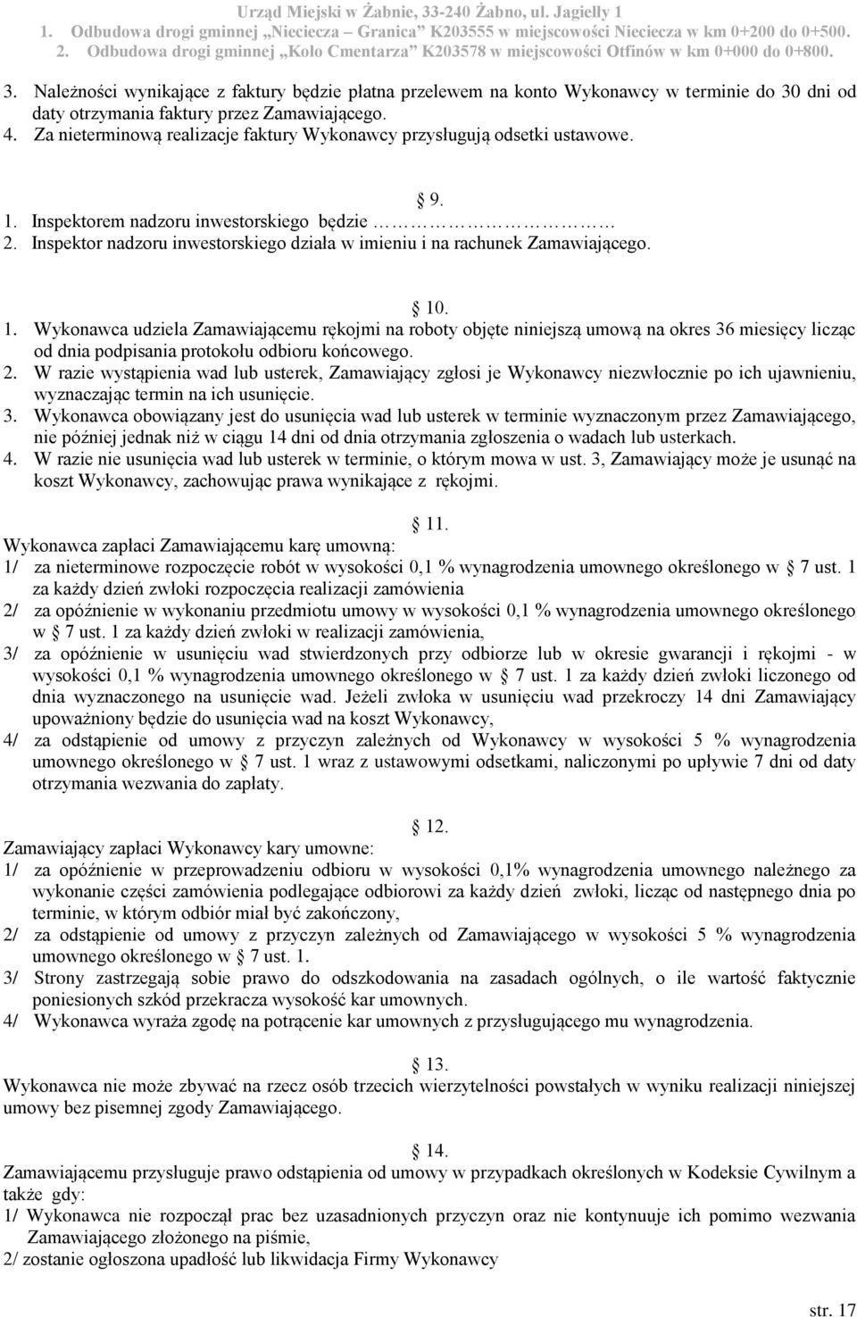 Inspektor nadzoru inwestorskiego działa w imieniu i na rachunek Zamawiającego. 10