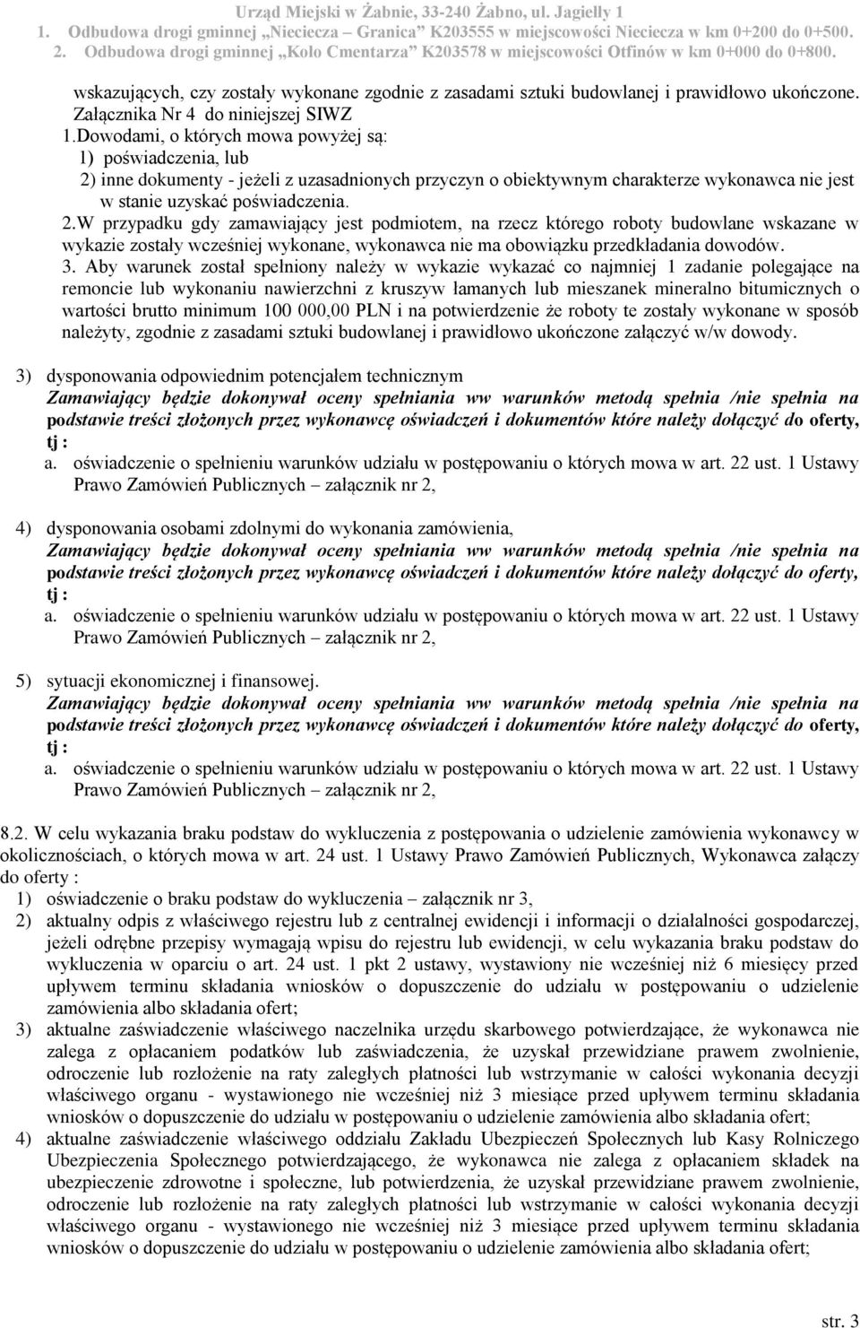 inne dokumenty - jeżeli z uzasadnionych przyczyn o obiektywnym charakterze wykonawca nie jest w stanie uzyskać poświadczenia. 2.