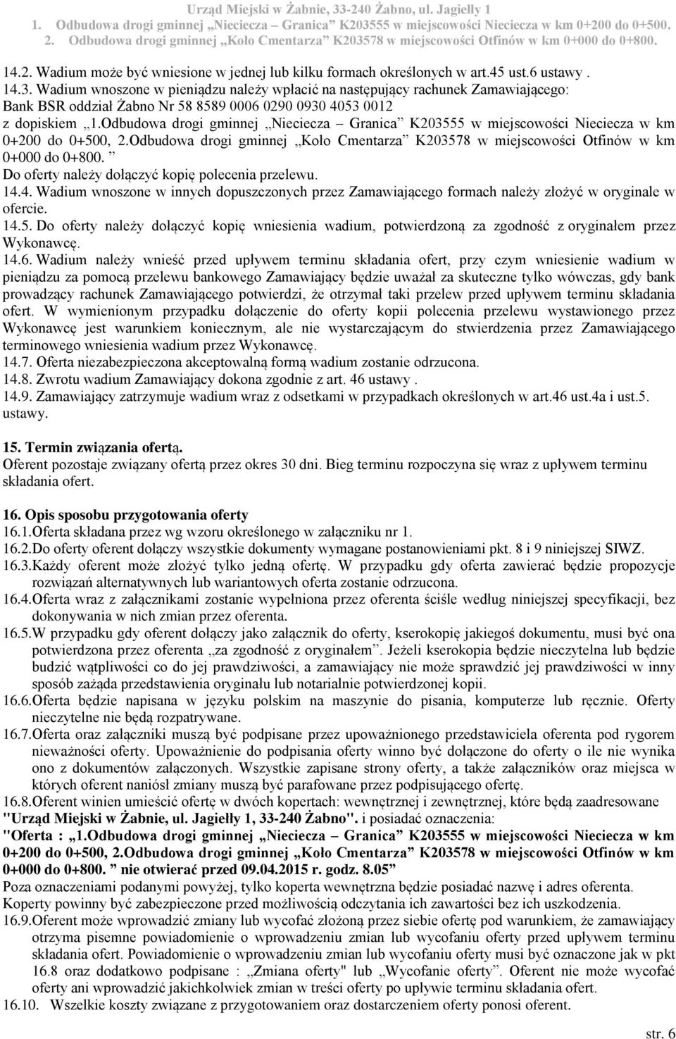 Odbudowa drogi gminnej Nieciecza Granica K203555 w miejscowości Nieciecza w km 0+200 do 0+500, 2.Odbudowa drogi gminnej Koło Cmentarza K203578 w miejscowości Otfinów w km 0+000 do 0+800.