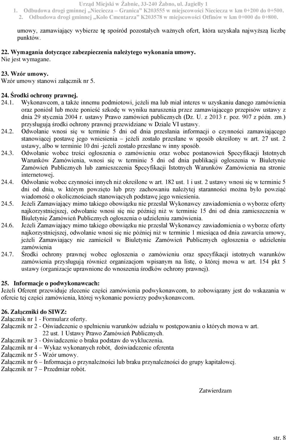 Wykonawcom, a także innemu podmiotowi, jeżeli ma lub miał interes w uzyskaniu danego zamówienia oraz poniósł lub może ponieść szkodę w wyniku naruszenia przez zamawiającego przepisów ustawy z dnia 29
