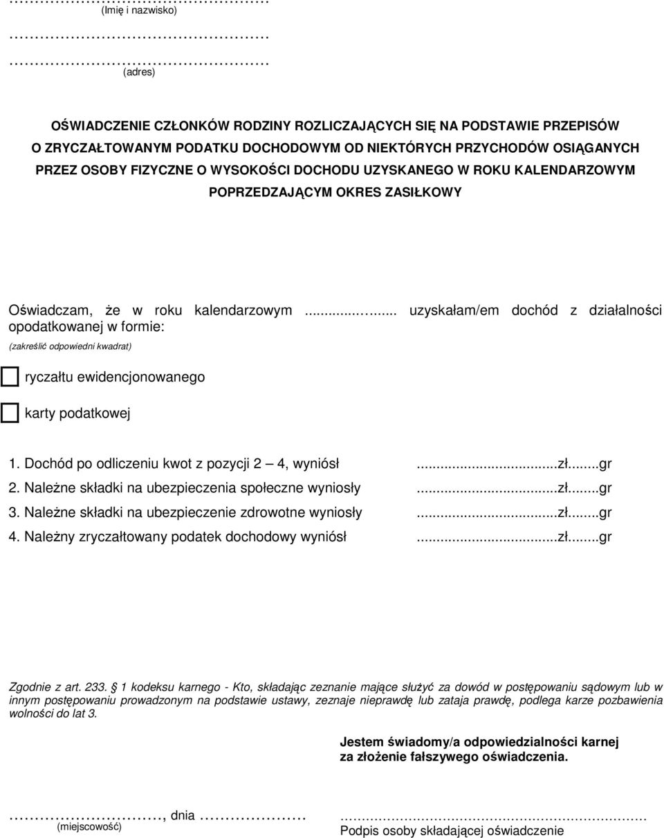 ..... uzyskałam/em dochód z działalności opodatkowanej w formie: (zakreślić odpowiedni kwadrat) ryczałtu ewidencjonowanego karty podatkowej 1.
