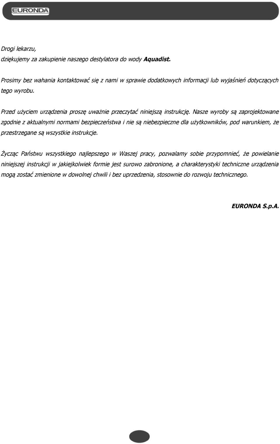 Nasze wyroby są zaprojektowane zgodnie z aktualnymi normami bezpieczeństwa i nie są niebezpieczne dla użytkowników, pod warunkiem, że przestrzegane są wszystkie instrukcje.