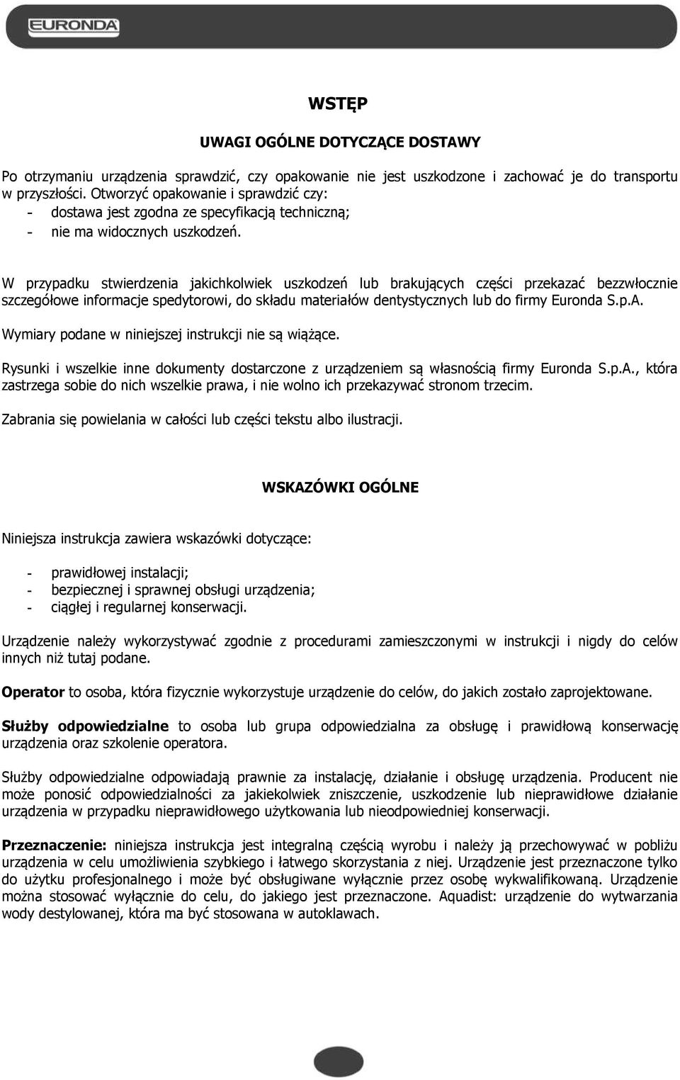W przypadku stwierdzenia jakichkolwiek uszkodzeń lub brakujących części przekazać bezzwłocznie szczegółowe informacje spedytorowi, do składu materiałów dentystycznych lub do firmy Euronda S.p.A.
