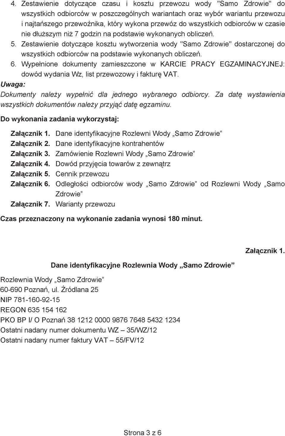 Zestawienie dotycz ce kosztu wytworzenia wody "Samo Zdrowie" dostarczonej do wszystkich odbiorców na podstawie wykonanych oblicze. 6.