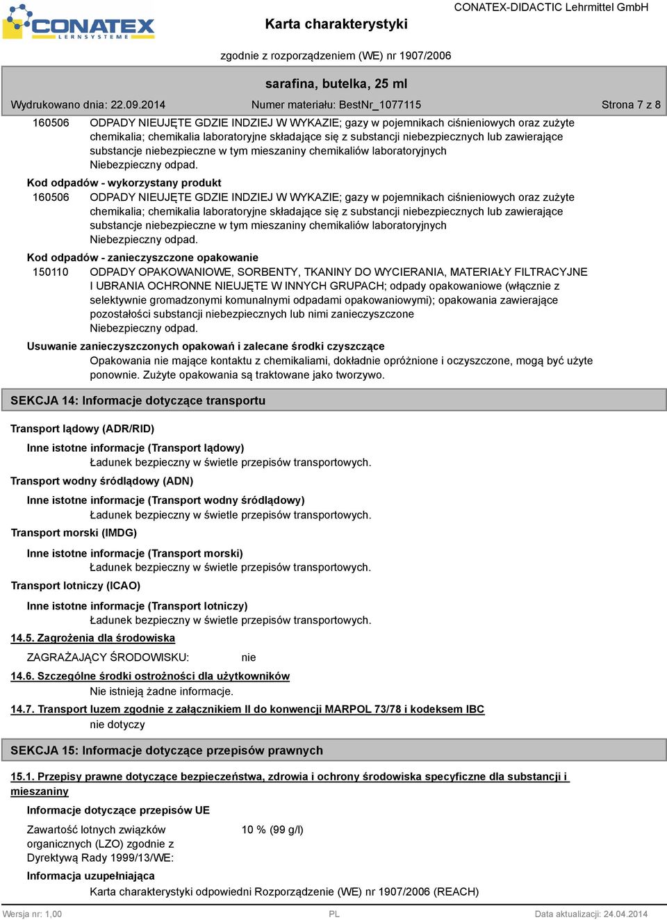 Kod odpadów - wykorzystany produkt 160506 ODPADY NIEUJĘTE GDZIE INDZIEJ W WYKAZIE; gazy w pojemnikach ciśnieniowych oraz zużyte chemikalia; chemikalia laboratoryjne składające się z substancji