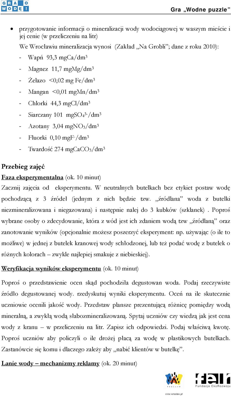 Twardość 274 mgcaco3/dm 3 Przebieg zajęć Faza eksperymentalna (ok. 10 minut) Zacznij zajęcia od eksperymentu.