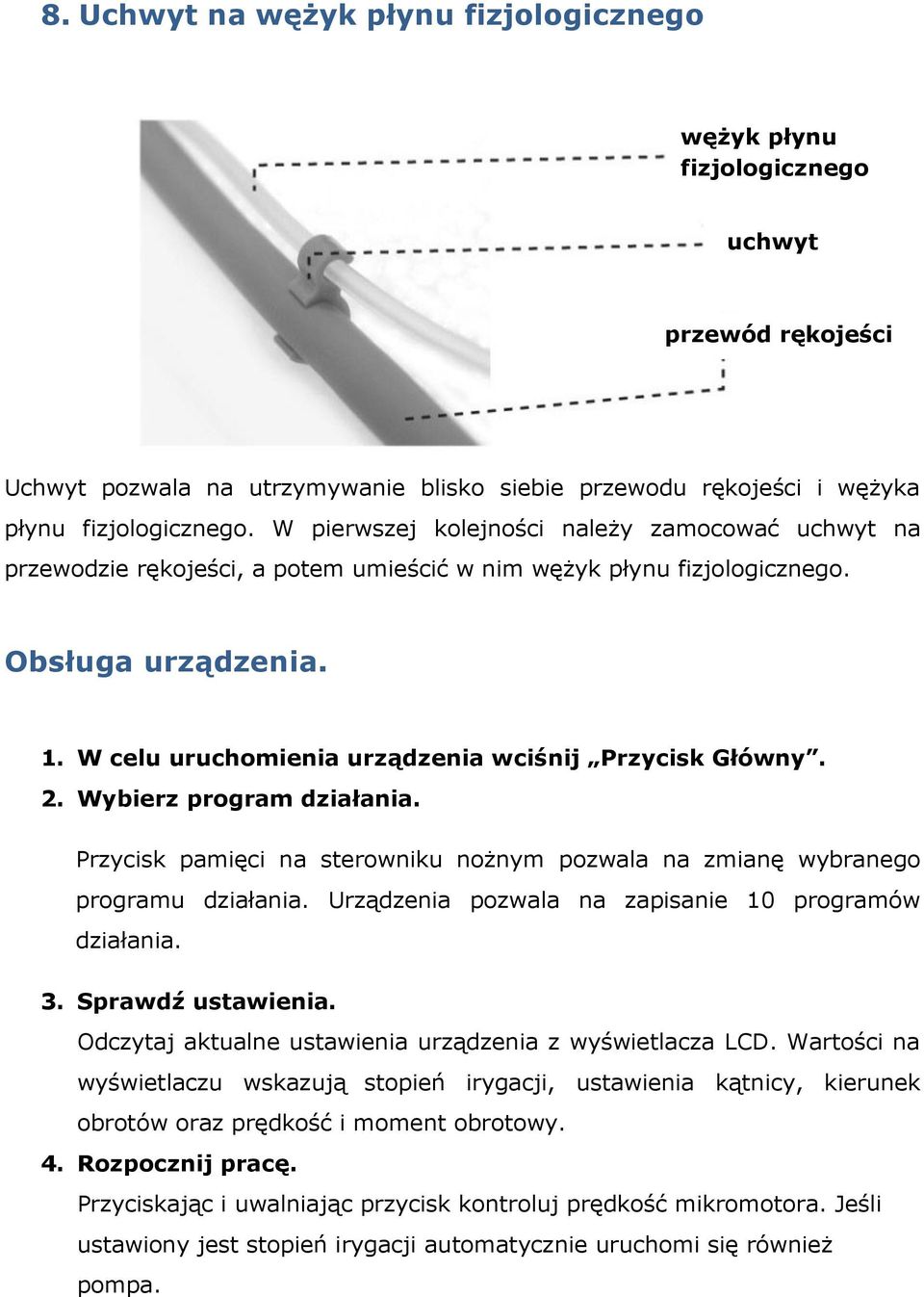 W celu uruchomienia urządzenia wciśnij Przycisk Główny. 2. Wybierz program działania. Przycisk pamięci na sterowniku nożnym pozwala na zmianę wybranego programu działania.