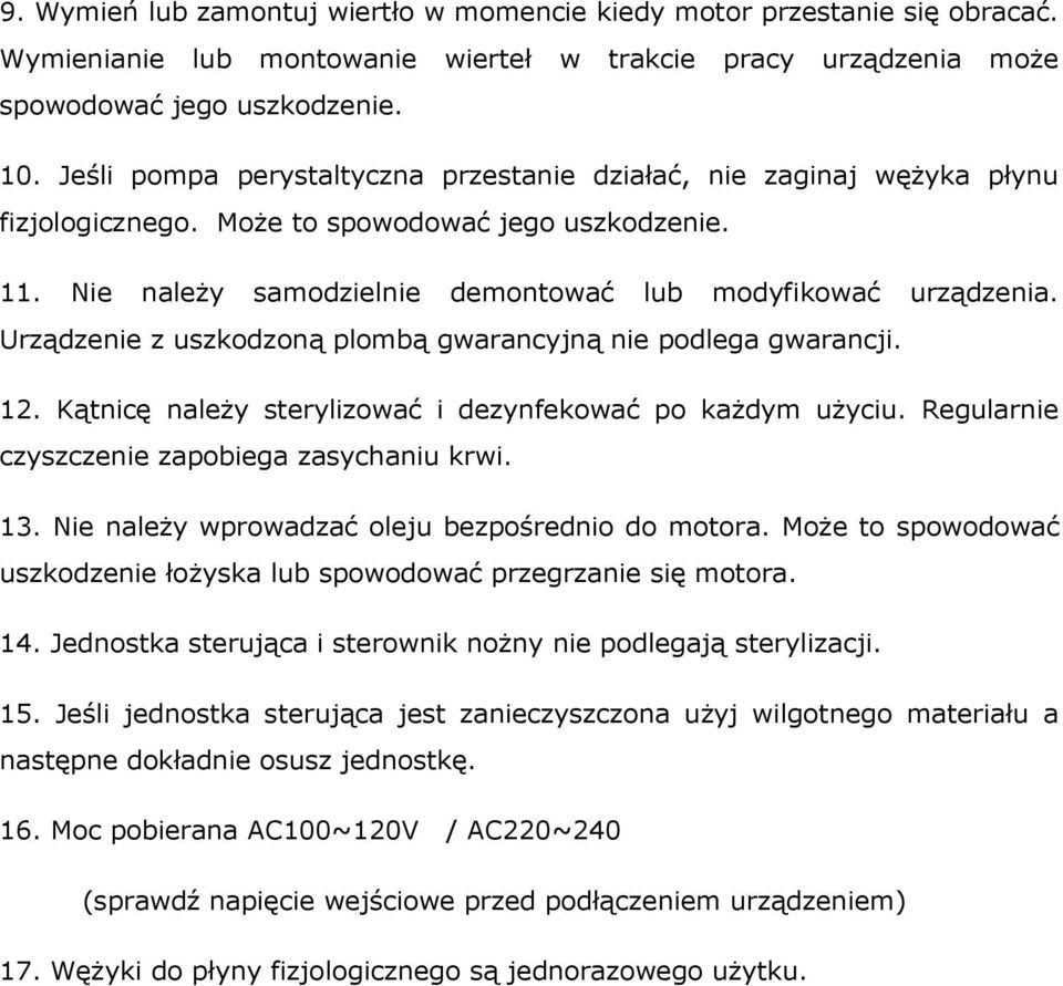 Urządzenie z uszkodzoną plombą gwarancyjną nie podlega gwarancji. 12. Kątnicę należy sterylizować i dezynfekować po każdym użyciu. Regularnie czyszczenie zapobiega zasychaniu krwi. 13.
