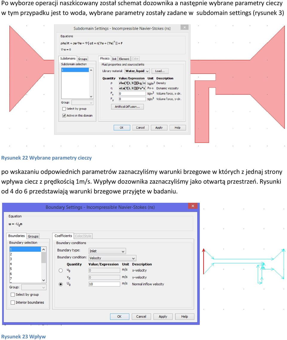 odpowiednich parametrów zaznaczyliśmy warunki brzegowe w których z jednaj strony wpływa ciecz z prędkością 1m/s.