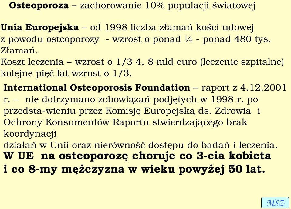 2001 r. nie dotrzymano zobowiązań podjętych w 1998 r. po przedsta wieniu przez Komisję Europejską ds.