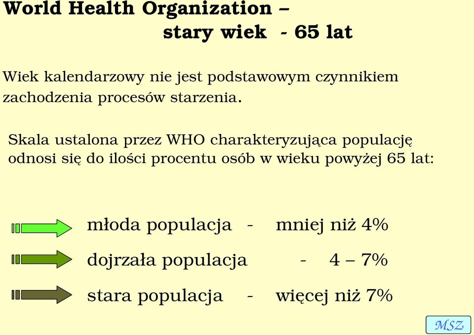 Skala ustalona przez WHO charakteryzująca populację odnosi się do ilości