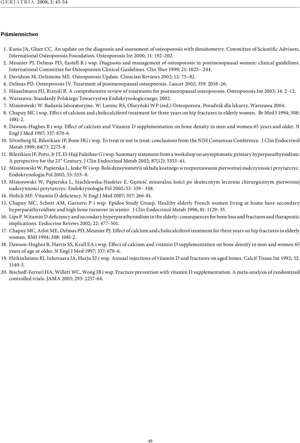 International Committee for Osteoporosis Clinical Guidelines. Clin Ther 1999; 21: 1025 244. 3. Davidson M, DeSimone ME. Osteoporosis Update. Clinician Reviews 2002; 12: 75 82. 4. Delmas PD.