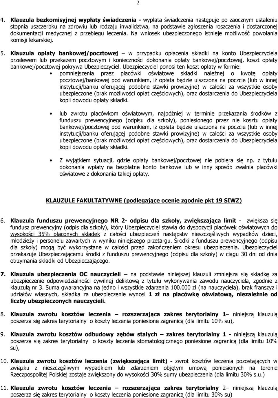 Klauzula opłaty bankowej/pocztowej w przypadku opłacenia składki na konto Ubezpieczyciela przelewem lub przekazem pocztowym i konieczności dokonania opłaty bankowej/pocztowej, koszt opłaty