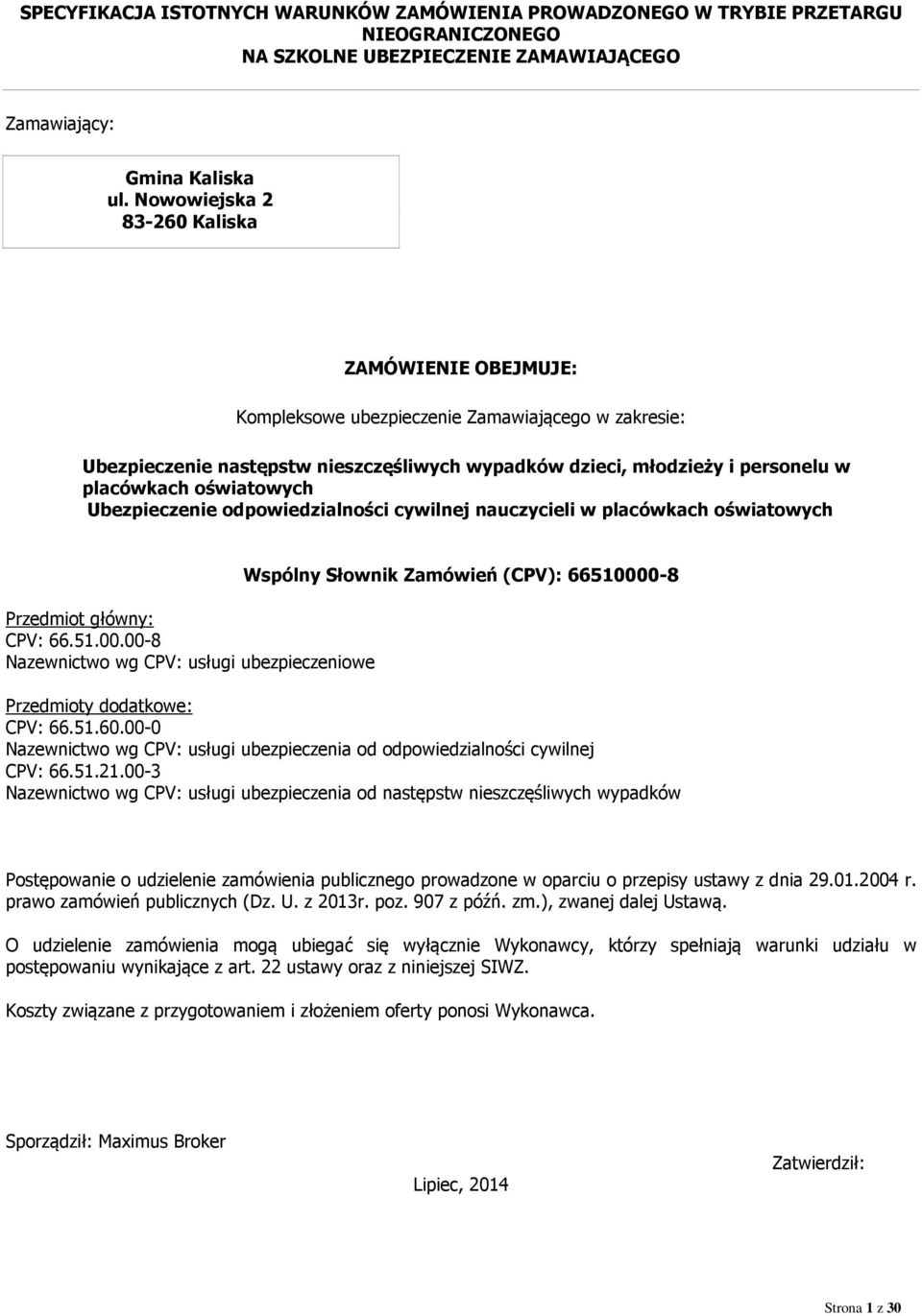 oświatowych Ubezpieczenie odpowiedzialności cywilnej nauczycieli w placówkach oświatowych Przedmiot główny: CPV: 66.51.00.