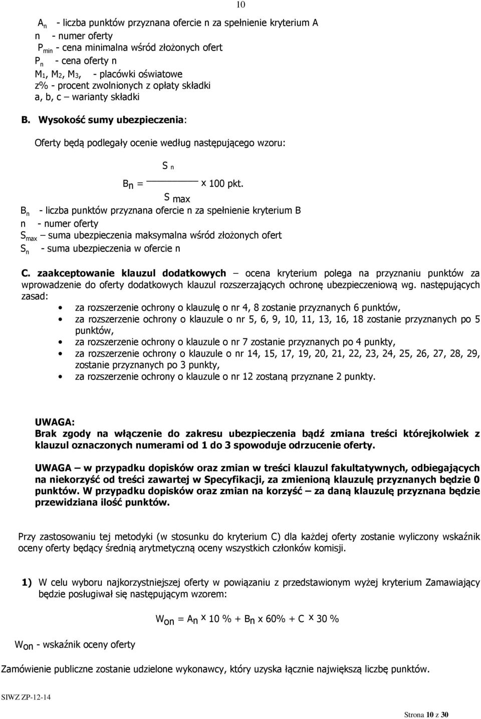 S max B n - liczba punktów przyznana ofercie n za spełnienie kryterium B n - numer oferty S max suma ubezpieczenia maksymalna wśród złożonych ofert S n - suma ubezpieczenia w ofercie n S n C.
