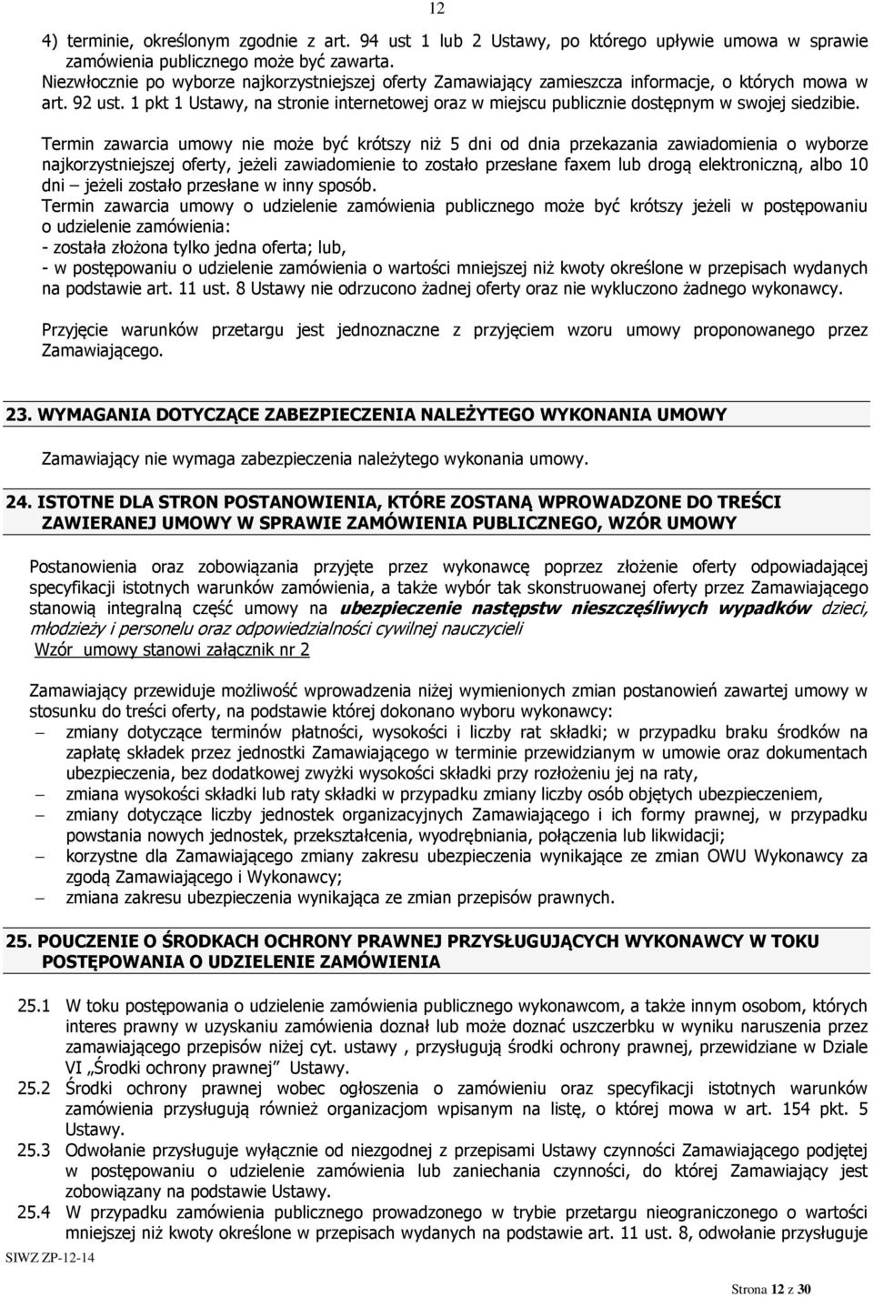 1 pkt 1 Ustawy, na stronie internetowej oraz w miejscu publicznie dostępnym w swojej siedzibie.