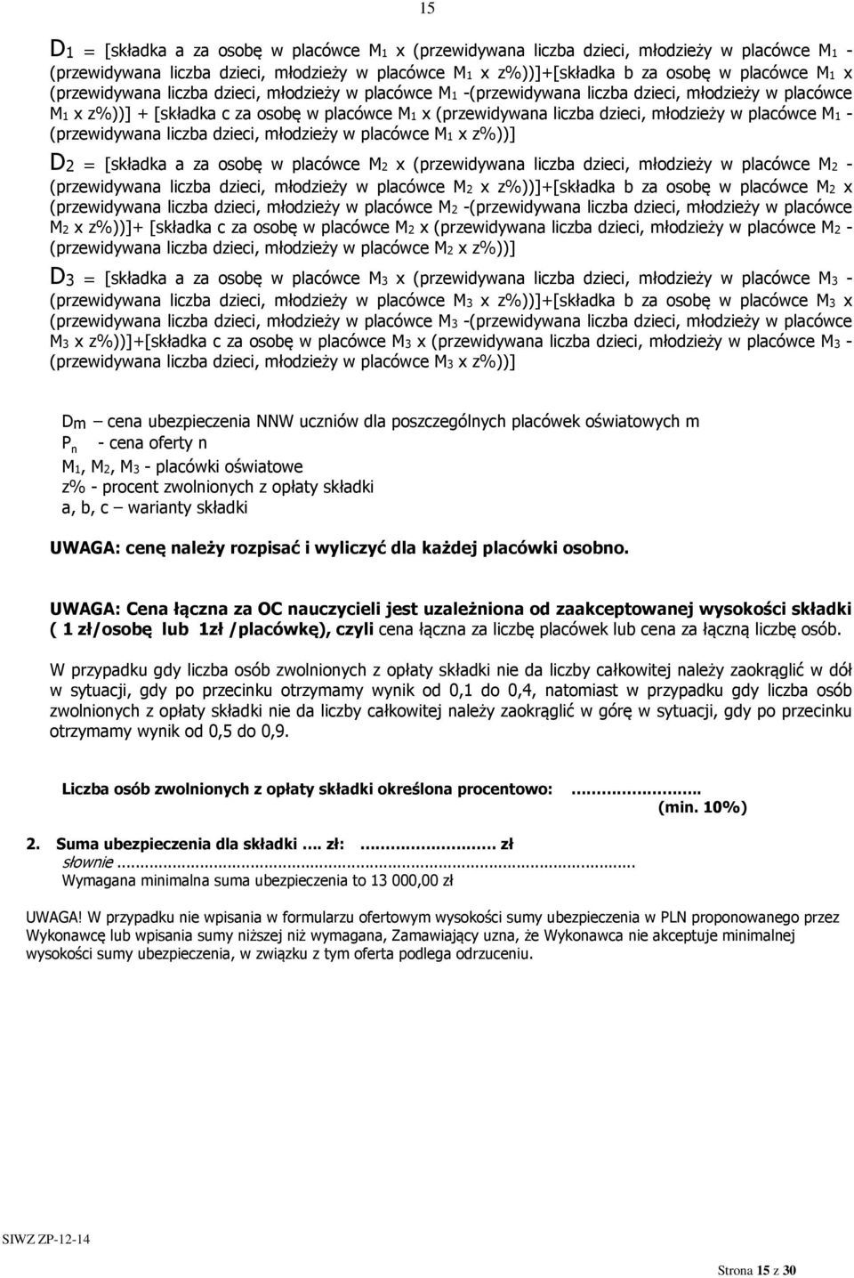 placówce M1 - (przewidywana liczba dzieci, młodzieży w placówce M1 x z%))] D2 = [składka a za osobę w placówce M2 x (przewidywana liczba dzieci, młodzieży w placówce M2 - (przewidywana liczba dzieci,