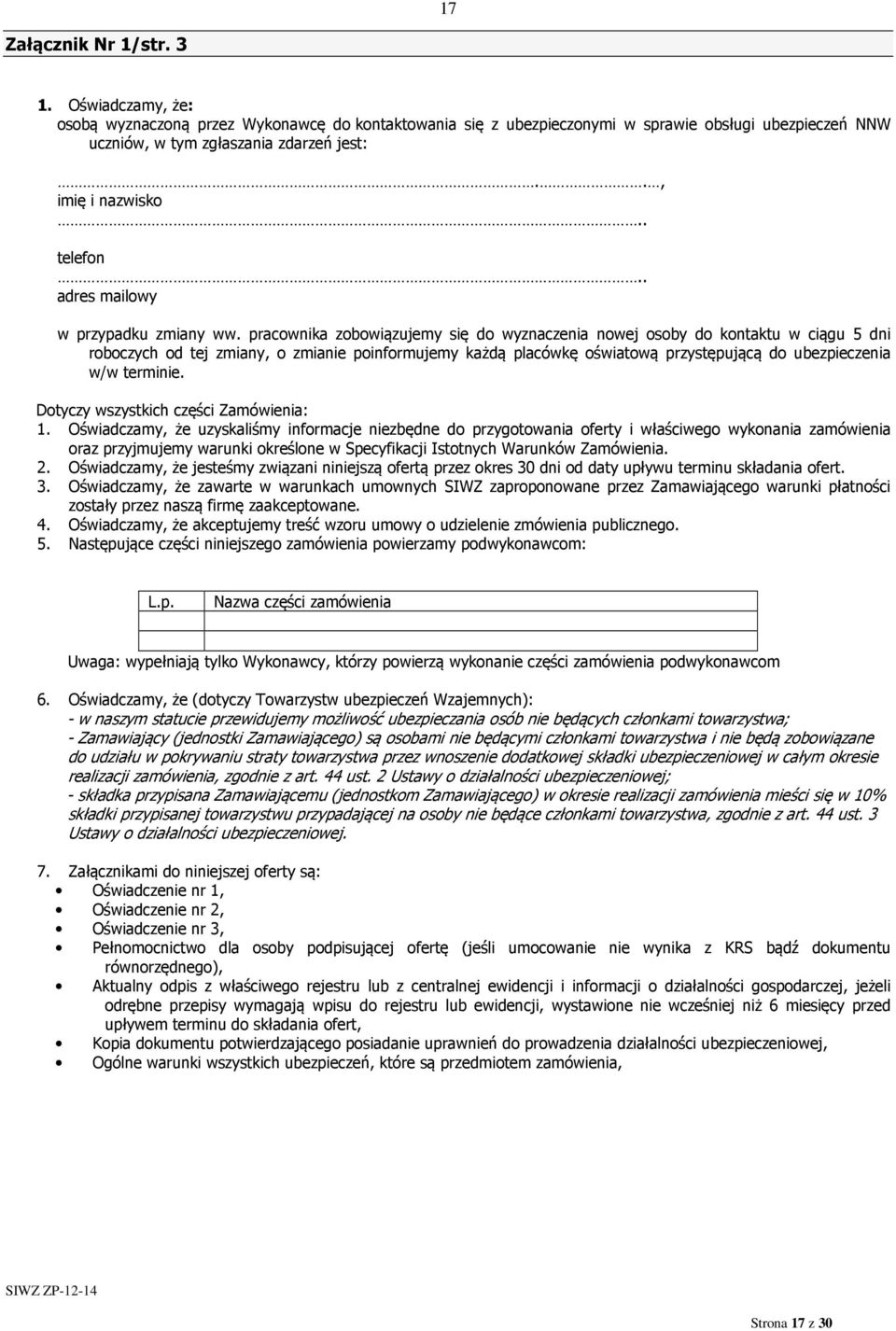 pracownika zobowiązujemy się do wyznaczenia nowej osoby do kontaktu w ciągu 5 dni roboczych od tej zmiany, o zmianie poinformujemy każdą placówkę oświatową przystępującą do ubezpieczenia w/w terminie.