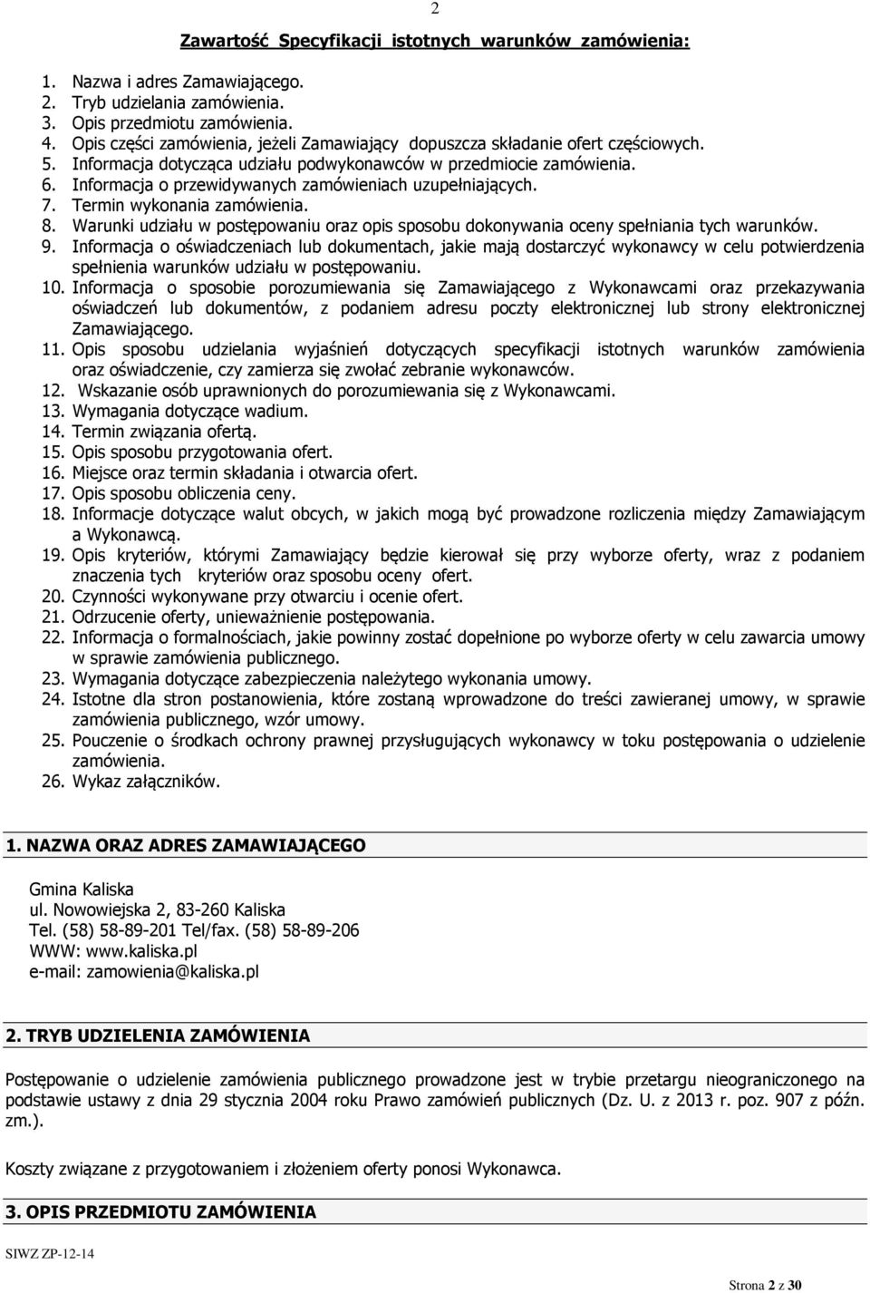 Informacja o przewidywanych zamówieniach uzupełniających. 7. Termin wykonania zamówienia. 8. Warunki udziału w postępowaniu oraz opis sposobu dokonywania oceny spełniania tych warunków. 9.