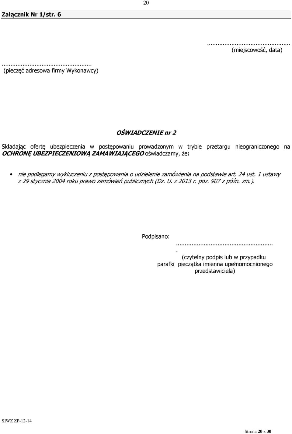 nieograniczonego na OCHRONĘ UBEZPIECZENIOWĄ ZAMAWIAJĄCEGO oświadczamy, że: nie podlegamy wykluczeniu z postępowania o udzielenie zamówienia na