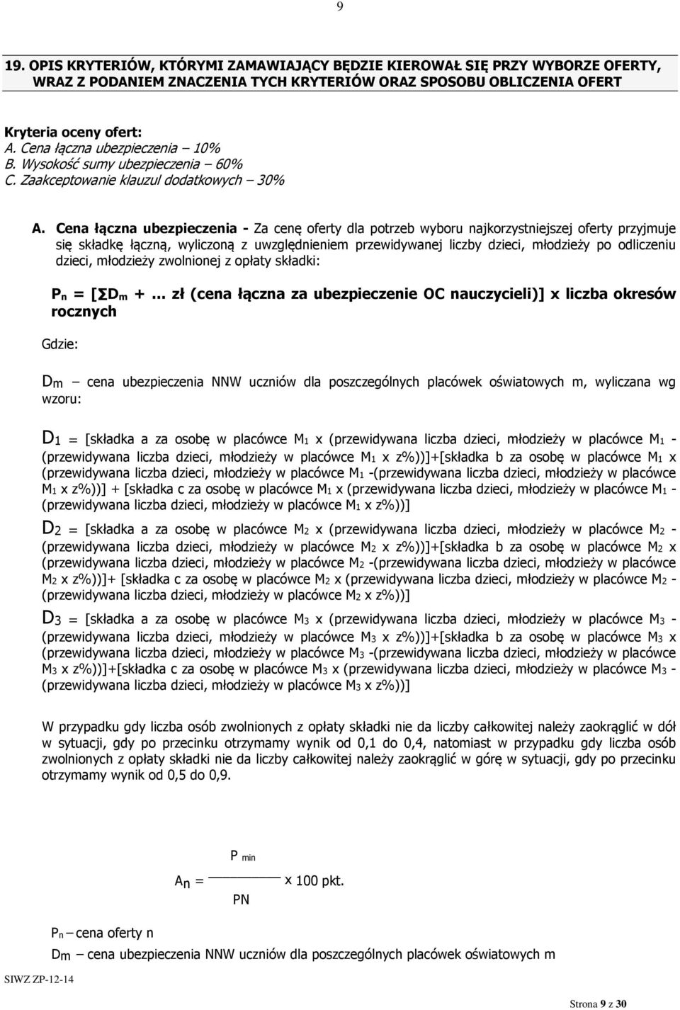 Cena łączna ubezpieczenia - Za cenę oferty dla potrzeb wyboru najkorzystniejszej oferty przyjmuje się składkę łączną, wyliczoną z uwzględnieniem przewidywanej liczby dzieci, młodzieży po odliczeniu