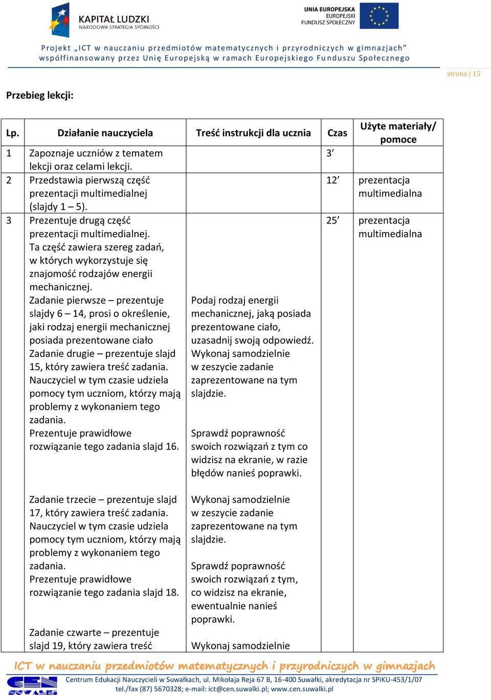 Ta część zawiera szereg zadań, w których wykorzystuje się znajomość rodzajów energii mechanicznej.