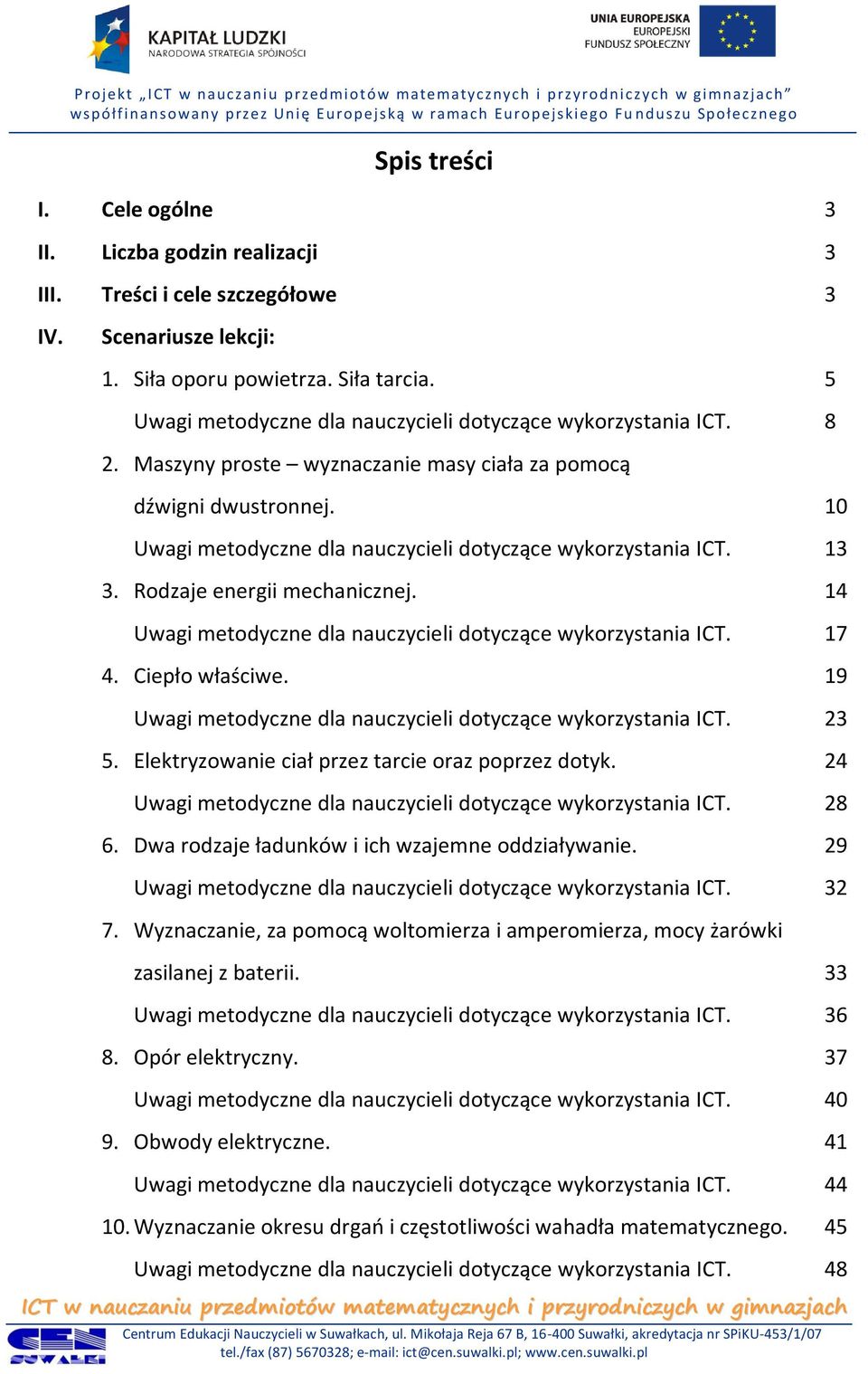 10 Uwagi metodyczne dla nauczycieli dotyczące wykorzystania ICT. 13 3. Rodzaje energii mechanicznej. 14 Uwagi metodyczne dla nauczycieli dotyczące wykorzystania ICT. 17 4. Ciepło właściwe.