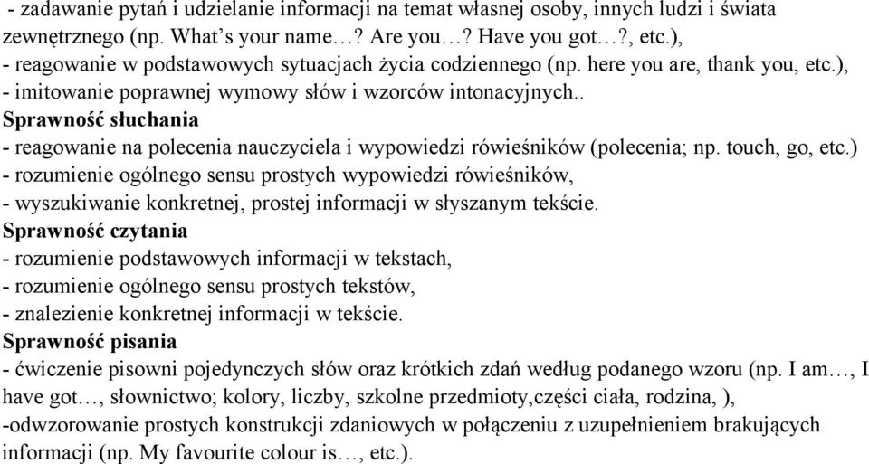 . Sprawność słuchania - reagowanie na polecenia nauczyciela i wypowiedzi rówieśników (polecenia; np. touch, go, etc.