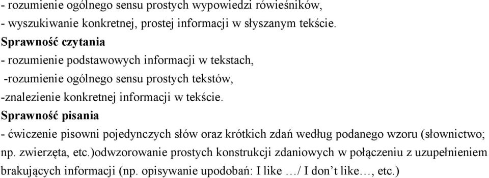 informacji w tekście. Sprawność pisania - ćwiczenie pisowni pojedynczych słów oraz krótkich zdań według podanego wzoru (słownictwo; np.