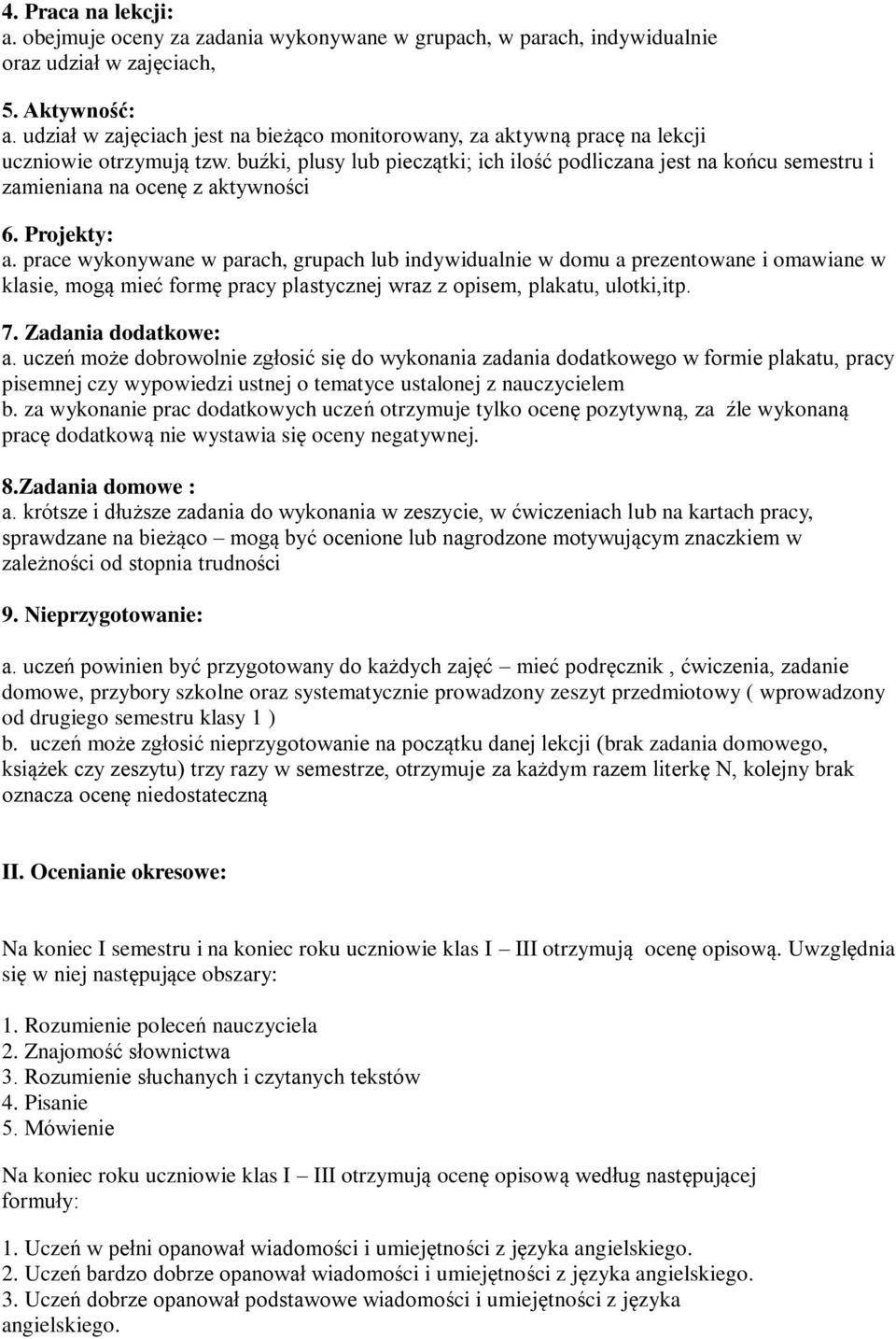 buźki, plusy lub pieczątki; ich ilość podliczana jest na końcu semestru i zamieniana na ocenę z aktywności 6. Projekty: a.