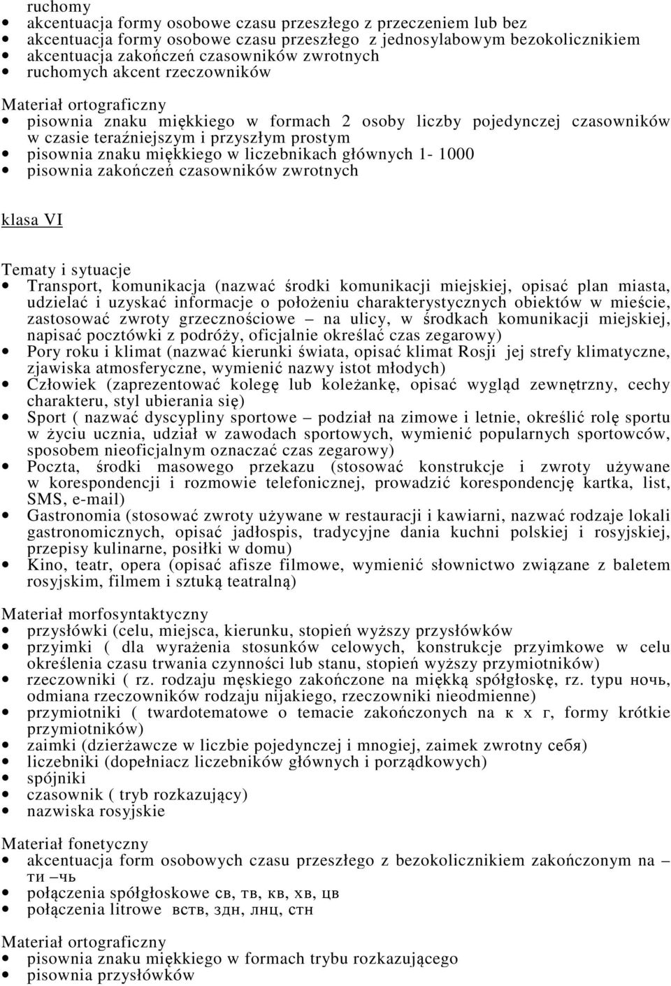 liczebnikach głównych 1-1000 pisownia zakończeń czasowników zwrotnych klasa VI Tematy i sytuacje Transport, komunikacja (nazwać środki komunikacji miejskiej, opisać plan miasta, udzielać i uzyskać