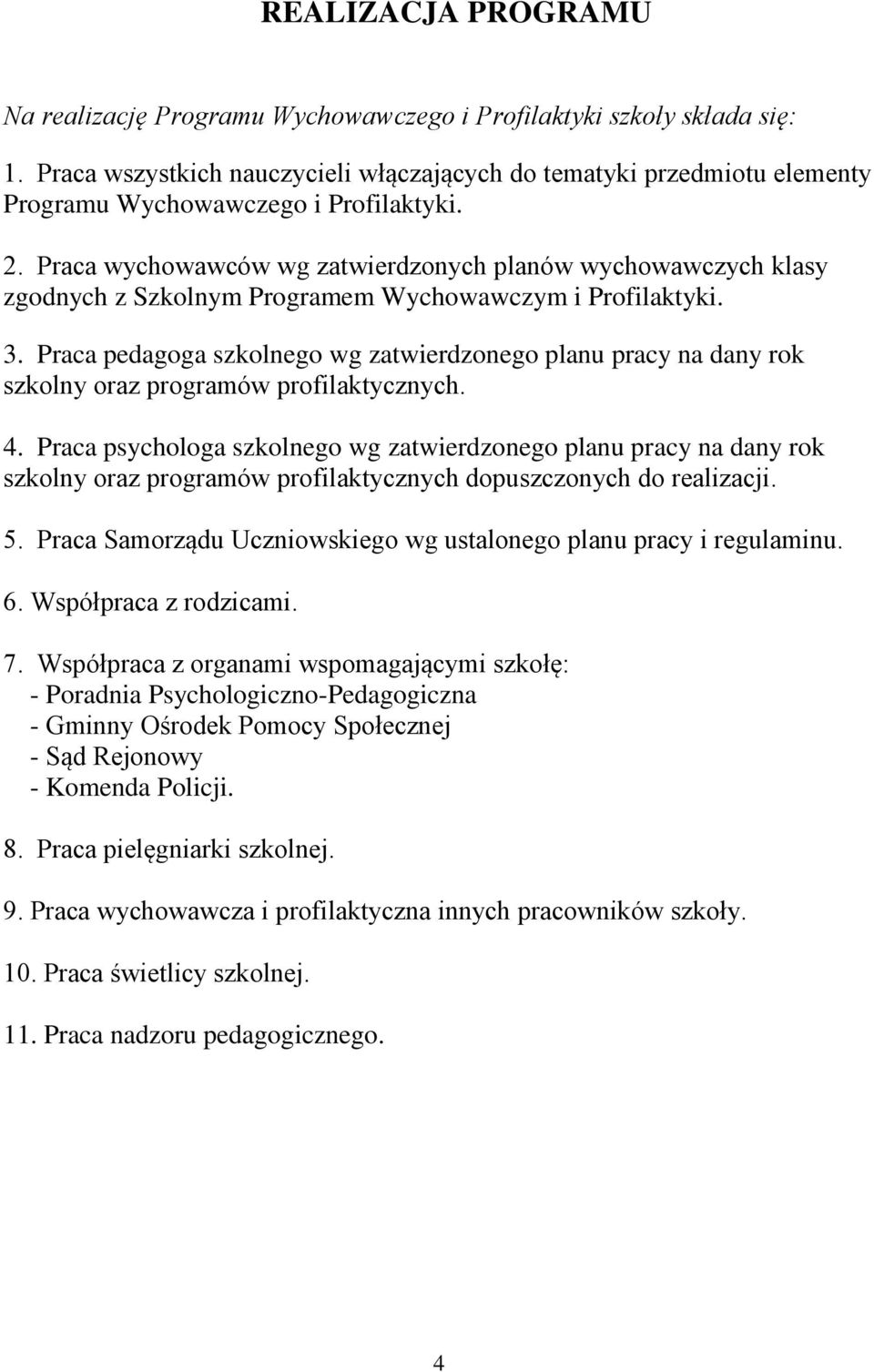 Praca wychowawców wg zatwierdzonych planów wychowawczych klasy zgodnych z Szkolnym Programem Wychowawczym i Profilaktyki. 3.