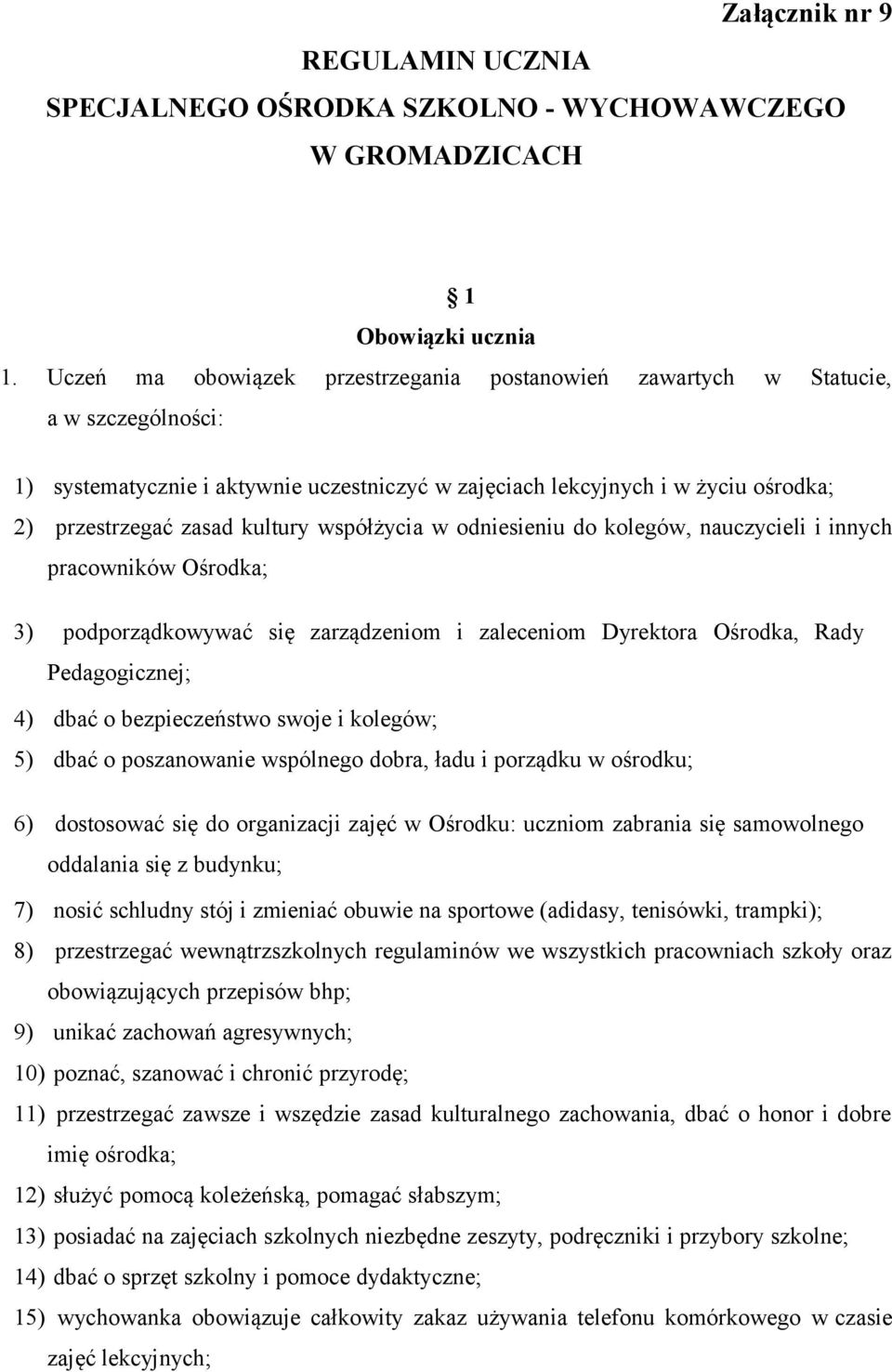 kultury współżycia w odniesieniu do kolegów, nauczycieli i innych pracowników Ośrodka; 3) podporządkowywać się zarządzeniom i zaleceniom Dyrektora Ośrodka, Rady Pedagogicznej; 4) dbać o