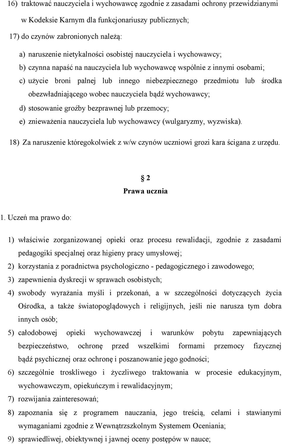 wobec nauczyciela bądź wychowawcy; d) stosowanie groźby bezprawnej lub przemocy; e) znieważenia nauczyciela lub wychowawcy (wulgaryzmy, wyzwiska).