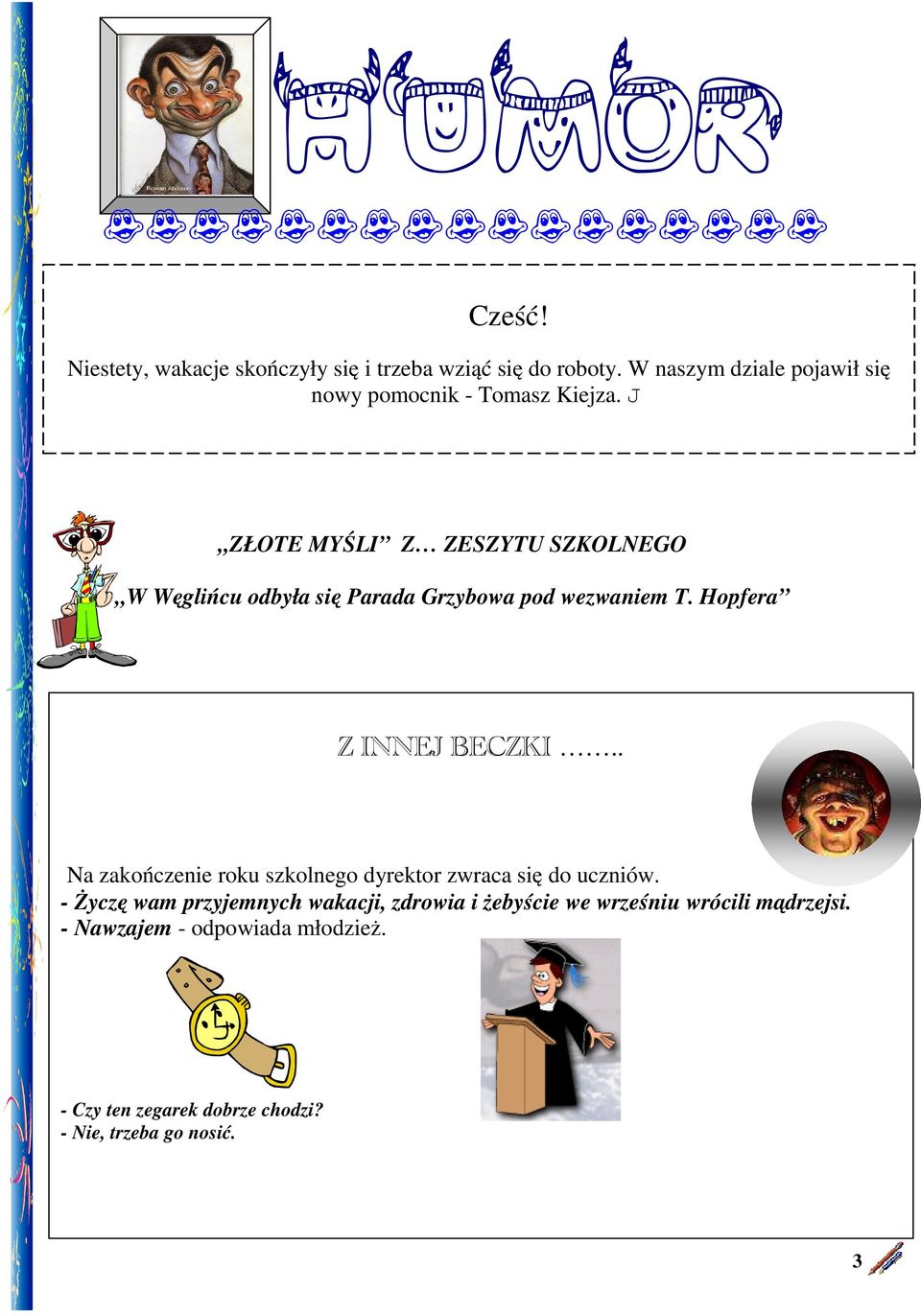 J ZŁOTE MYŚLI Z ZESZYTU SZKOLNEGO W Węglińcu odbyła się Parada Grzybowa pod wezwaniem T. Hopfera Z INNEJ BECZKI.