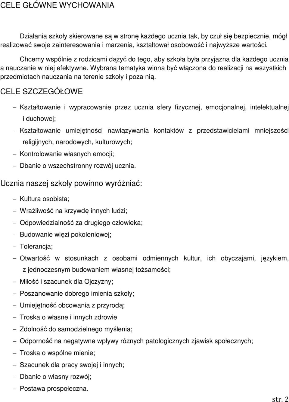 Wybrana tematyka winna być włączona do realizacji na wszystkich przedmiotach nauczania na terenie szkoły i poza nią.