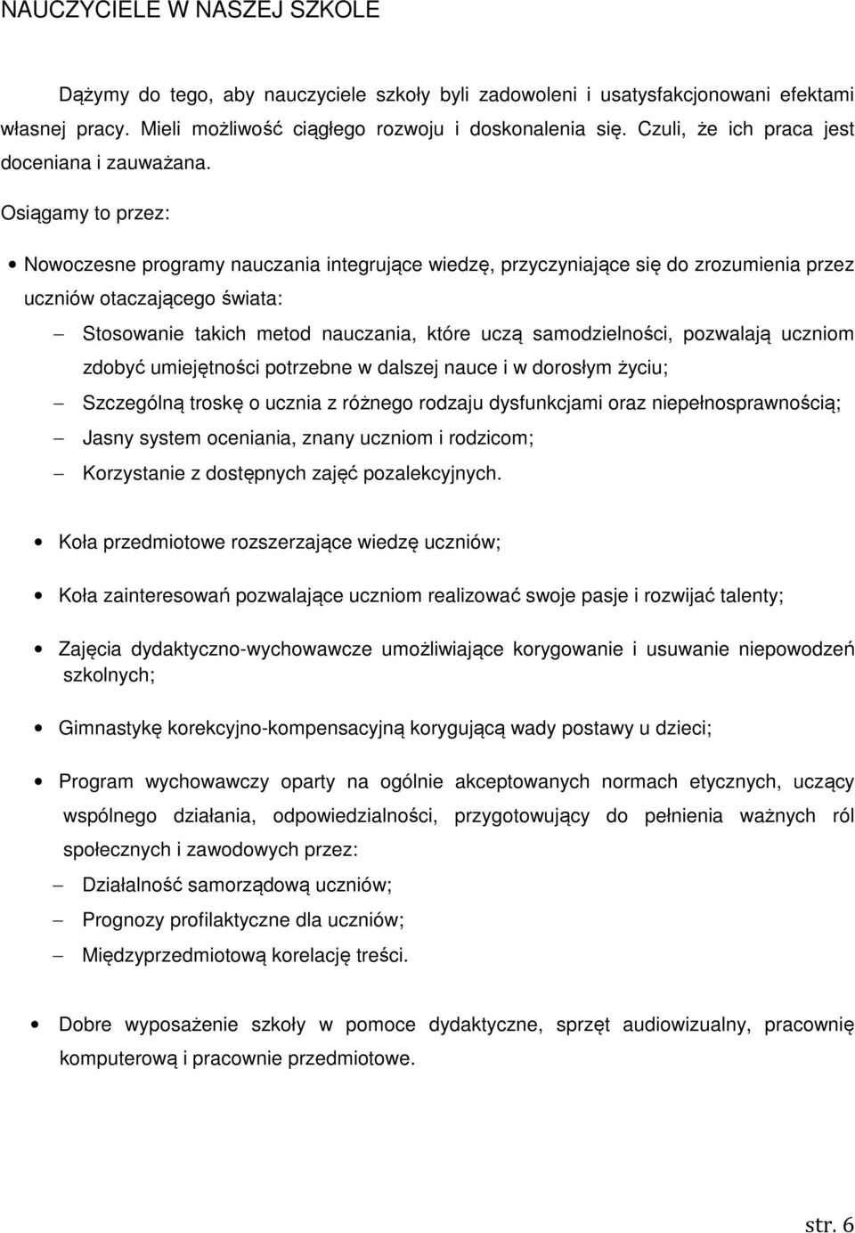 Osiągamy to przez: Nowoczesne programy nauczania integrujące wiedzę, przyczyniające się do zrozumienia przez uczniów otaczającego świata: Stosowanie takich metod nauczania, które uczą samodzielności,