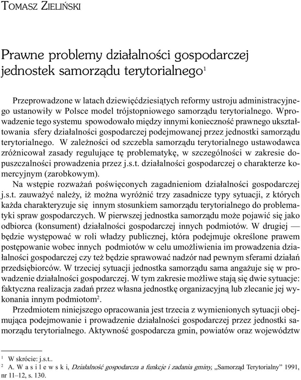 Wprowadzenie tego systemu spowodowa³o miêdzy innymi koniecznoœæ prawnego ukszta³towania sfery dzia³alnoœci gospodarczej podejmowanej przez jednostki samorz¹du terytorialnego.