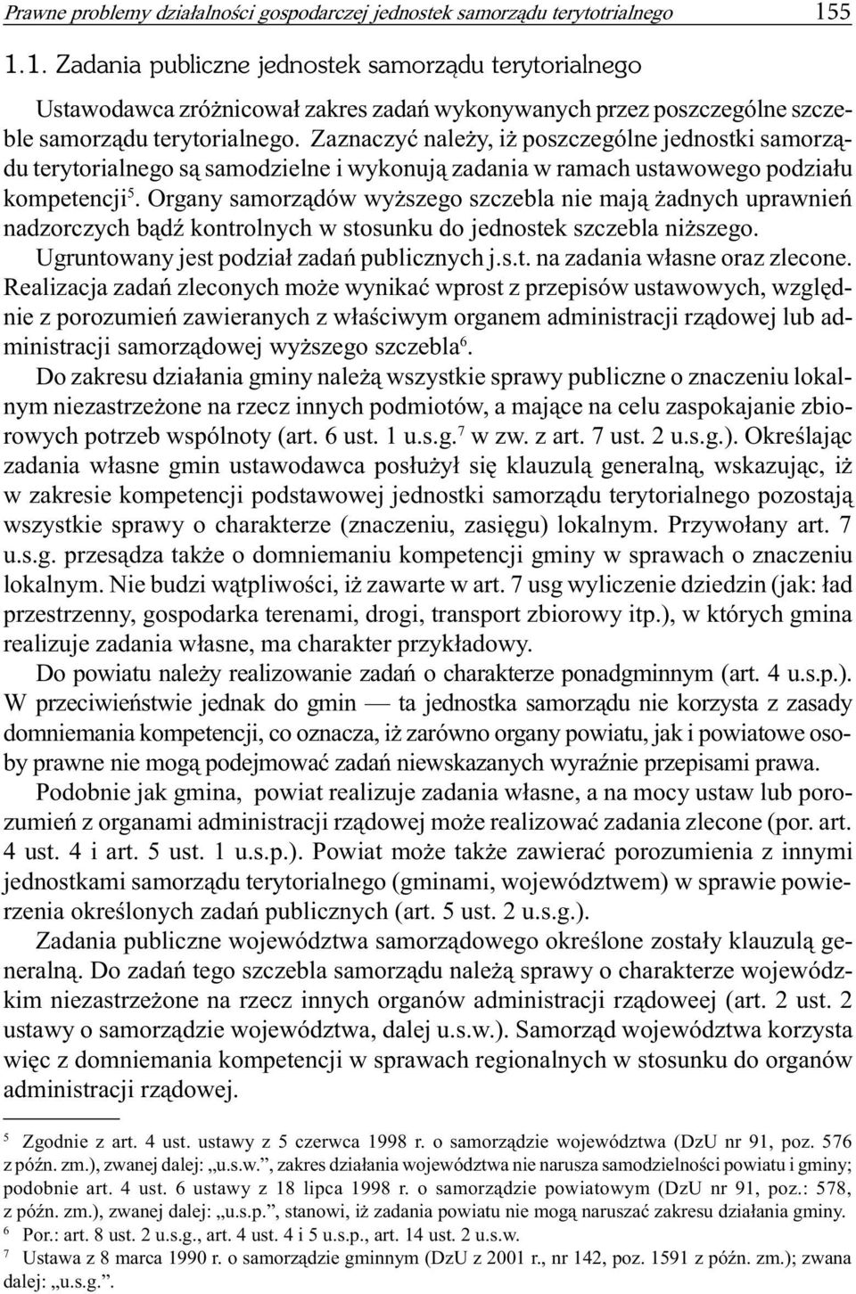 Zaznaczyæ nale y, i poszczególne jednostki samorz¹du terytorialnego s¹ samodzielne i wykonuj¹ zadania w ramach ustawowego podzia³u kompetencji 5.